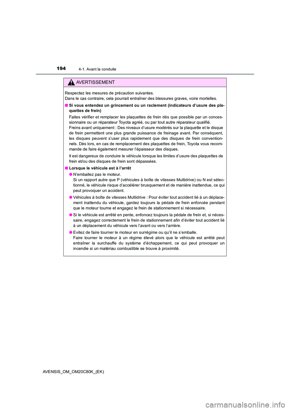 TOYOTA AVENSIS 2018 Manuel du propriétaire (in French) 1944-1. Avant la conduite
AVENSIS_OM_OM20C80K_(EK)
AVERTISSEMENT
Respectez les mesures de précaution suivantes.
Dans le cas contraire, cela pourrait entraîner des blessures graves, voire mortelles TOYOTA AVENSIS 2018 Manuel du propriétaire (in French) 1944-1. Avant la conduite
AVENSIS_OM_OM20C80K_(EK)
AVERTISSEMENT
Respectez les mesures de précaution suivantes.
Dans le cas contraire, cela pourrait entraîner des blessures graves, voire mortelles
