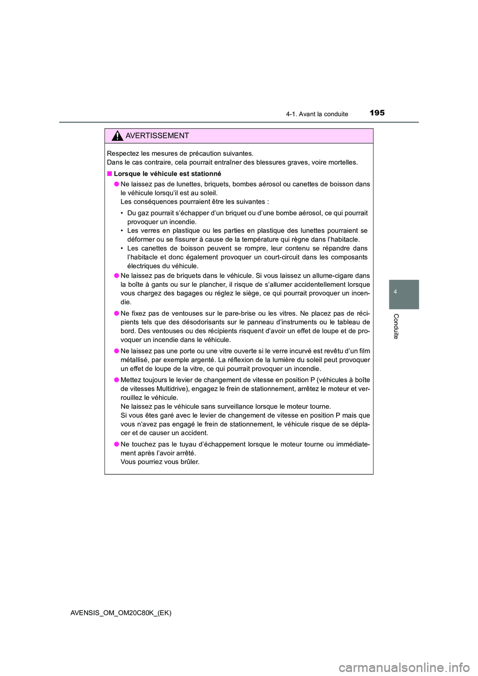 TOYOTA AVENSIS 2018 Manuel du propriétaire (in French) 1954-1. Avant la conduite
4
Conduite
AVENSIS_OM_OM20C80K_(EK)
AVERTISSEMENT
Respectez les mesures de précaution suivantes.
Dans le cas contraire, cela pourrait entraîner des blessures graves, voir TOYOTA AVENSIS 2018 Manuel du propriétaire (in French) 1954-1. Avant la conduite
4
Conduite
AVENSIS_OM_OM20C80K_(EK)
AVERTISSEMENT
Respectez les mesures de précaution suivantes.
Dans le cas contraire, cela pourrait entraîner des blessures graves, voir