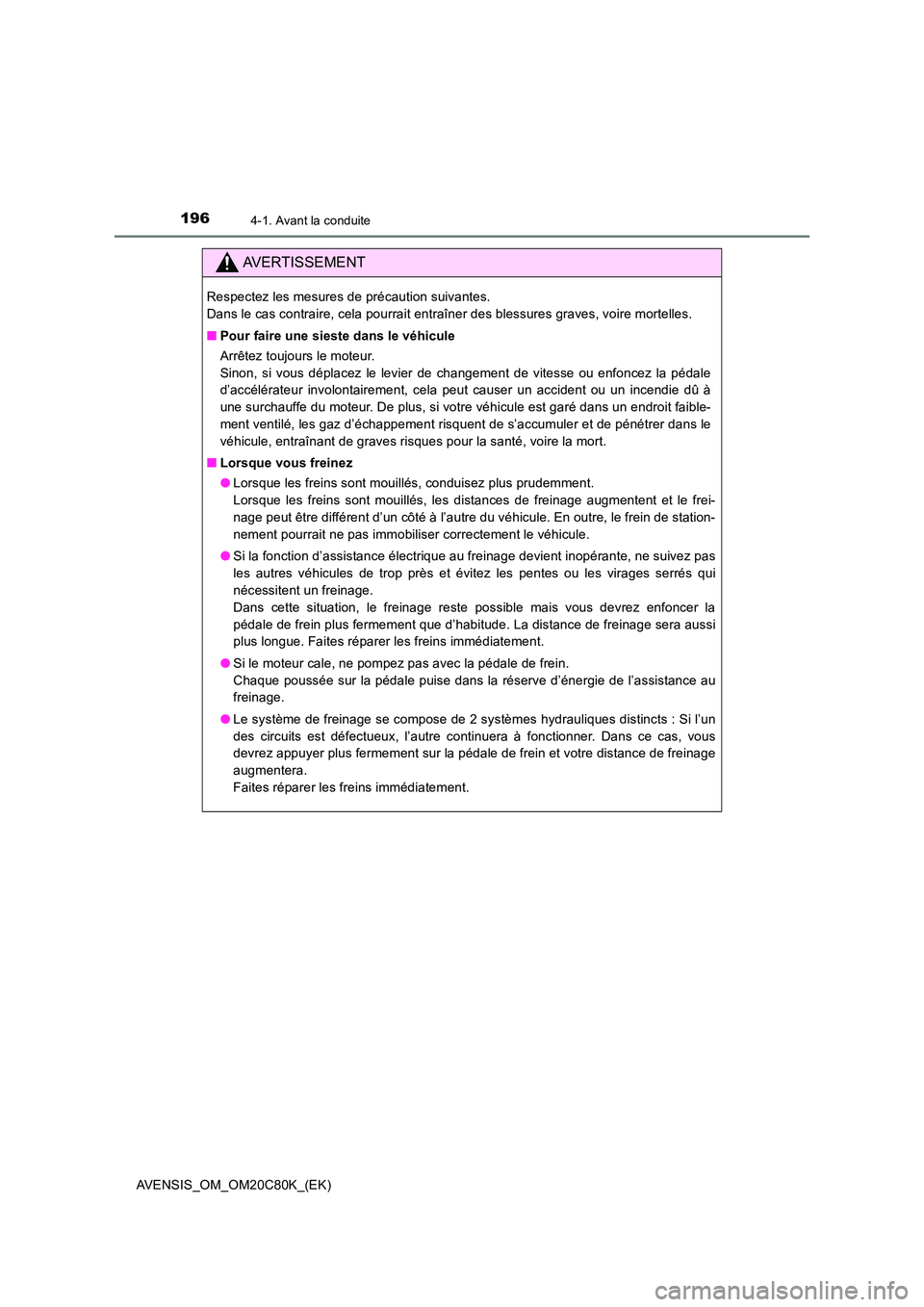 TOYOTA AVENSIS 2018 Manuel du propriétaire (in French) 1964-1. Avant la conduite
AVENSIS_OM_OM20C80K_(EK)
AVERTISSEMENT
Respectez les mesures de précaution suivantes.
Dans le cas contraire, cela pourrait entraîner des blessures graves, voire mortelles TOYOTA AVENSIS 2018 Manuel du propriétaire (in French) 1964-1. Avant la conduite
AVENSIS_OM_OM20C80K_(EK)
AVERTISSEMENT
Respectez les mesures de précaution suivantes.
Dans le cas contraire, cela pourrait entraîner des blessures graves, voire mortelles
