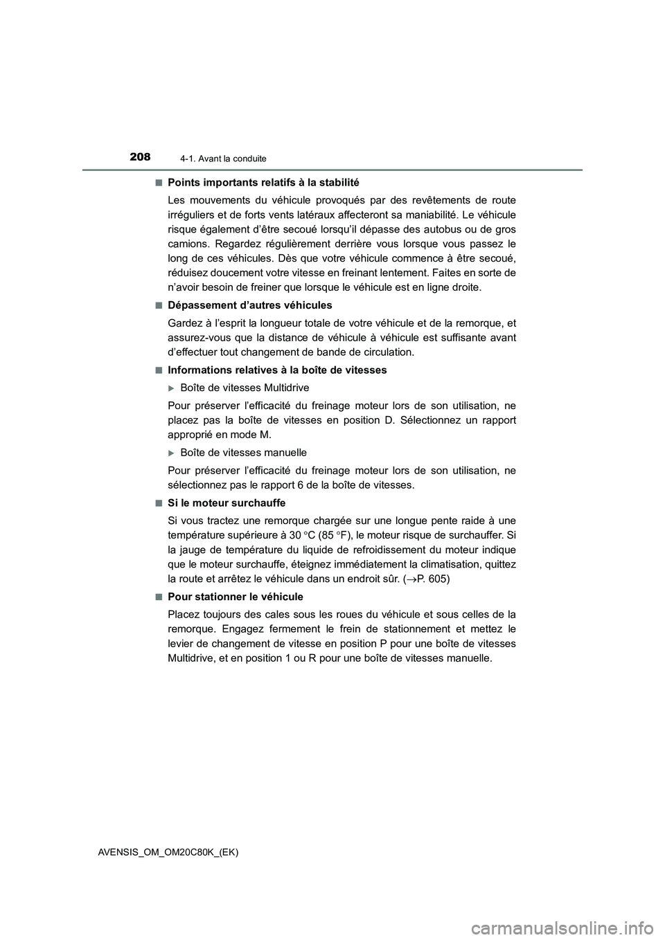 TOYOTA AVENSIS 2018 Manuel du propriétaire (in French) 2084-1. Avant la conduite
AVENSIS_OM_OM20C80K_(EK)■
Points importants relatifs à la stabilité
Les mouvements du véhicule provoqués par des revêtements de route
irréguliers et de forts vents la TOYOTA AVENSIS 2018 Manuel du propriétaire (in French) 2084-1. Avant la conduite
AVENSIS_OM_OM20C80K_(EK)■
Points importants relatifs à la stabilité
Les mouvements du véhicule provoqués par des revêtements de route
irréguliers et de forts vents la
