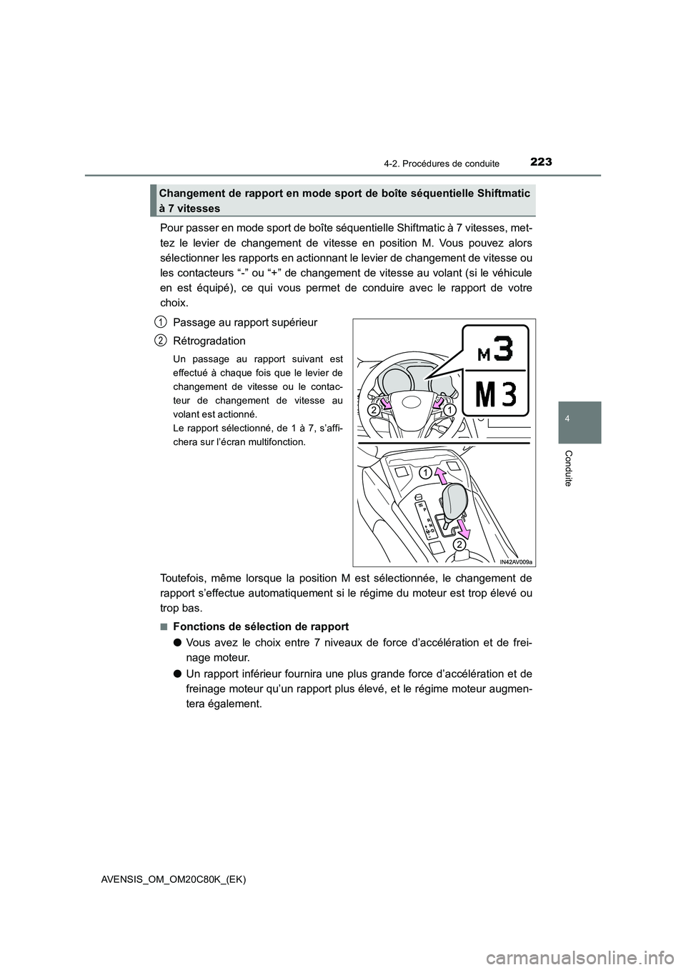TOYOTA AVENSIS 2018 Manuel du propriétaire (in French) 2234-2. Procédures de conduite
4
Conduite
AVENSIS_OM_OM20C80K_(EK)
Pour passer en mode sport de boîte séquentielle Shiftmatic à 7 vitesses, met-
tez le levier de changement de vitesse en position TOYOTA AVENSIS 2018 Manuel du propriétaire (in French) 2234-2. Procédures de conduite
4
Conduite
AVENSIS_OM_OM20C80K_(EK)
Pour passer en mode sport de boîte séquentielle Shiftmatic à 7 vitesses, met-
tez le levier de changement de vitesse en position