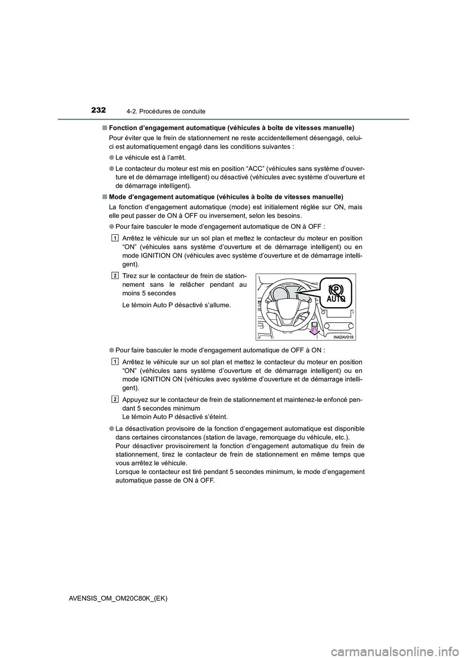 TOYOTA AVENSIS 2018 Manuel du propriétaire (in French) 2324-2. Procédures de conduite
AVENSIS_OM_OM20C80K_(EK)■Fonction d’engagement automatique (véhicules à boîte de vitesses manuelle)
Pour éviter que le frein de stationnement ne reste accidente TOYOTA AVENSIS 2018 Manuel du propriétaire (in French) 2324-2. Procédures de conduite
AVENSIS_OM_OM20C80K_(EK)■Fonction d’engagement automatique (véhicules à boîte de vitesses manuelle)
Pour éviter que le frein de stationnement ne reste accidente