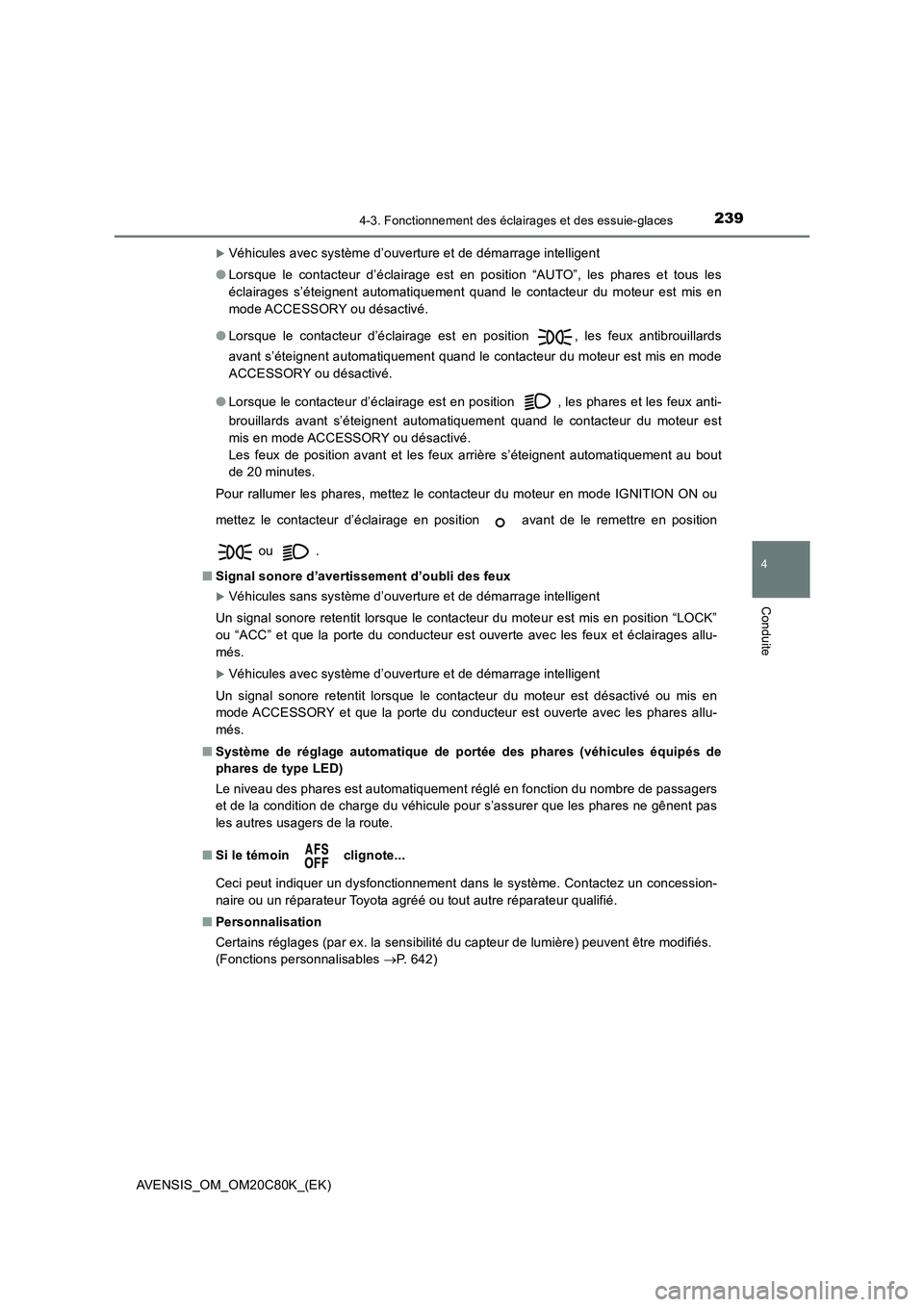 TOYOTA AVENSIS 2018 Manuel du propriétaire (in French) 2394-3. Fonctionnement des éclairages et des essuie-glaces
4
Conduite
AVENSIS_OM_OM20C80K_(EK)
Véhicules avec système d’ouverture et de démarrage intelligent
●Lorsque le contacteur d’écl TOYOTA AVENSIS 2018 Manuel du propriétaire (in French) 2394-3. Fonctionnement des éclairages et des essuie-glaces
4
Conduite
AVENSIS_OM_OM20C80K_(EK)
Véhicules avec système d’ouverture et de démarrage intelligent
●Lorsque le contacteur d’écl