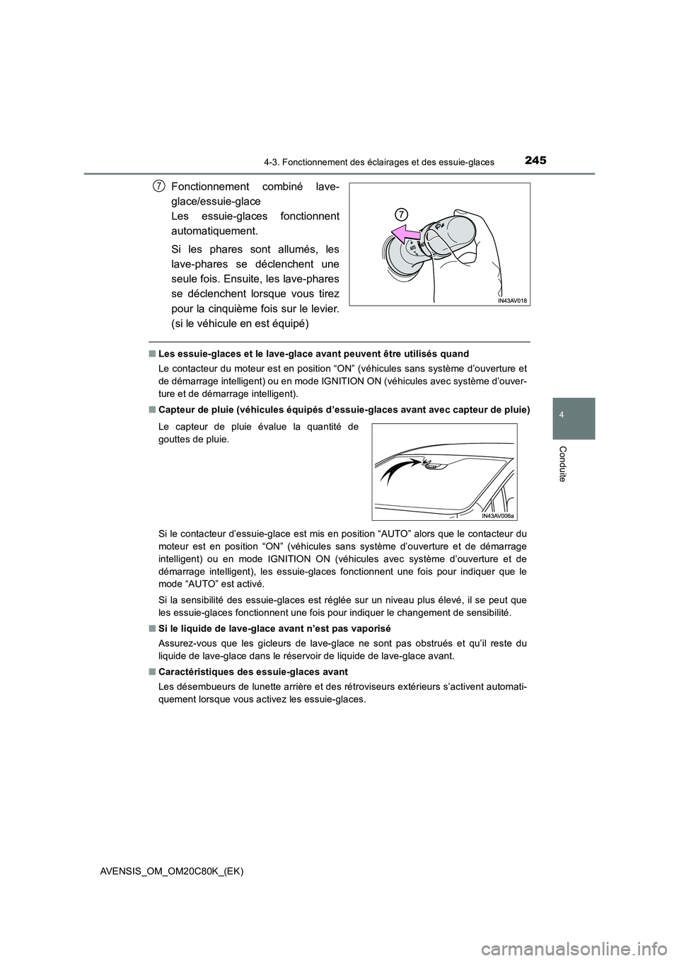 TOYOTA AVENSIS 2018 Manuel du propriétaire (in French) 2454-3. Fonctionnement des éclairages et des essuie-glaces
4
Conduite
AVENSIS_OM_OM20C80K_(EK)
Fonctionnement combiné lave-
glace/essuie-glace
Les essuie-glaces fonctionnent
automatiquement.
Si les TOYOTA AVENSIS 2018 Manuel du propriétaire (in French) 2454-3. Fonctionnement des éclairages et des essuie-glaces
4
Conduite
AVENSIS_OM_OM20C80K_(EK)
Fonctionnement combiné lave-
glace/essuie-glace
Les essuie-glaces fonctionnent
automatiquement.
Si les
