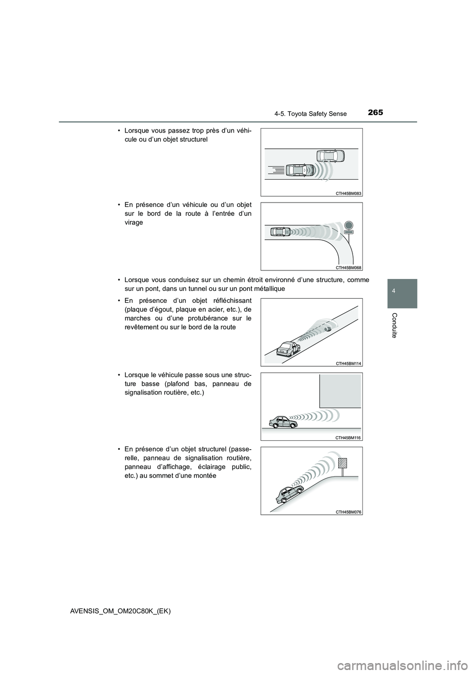 TOYOTA AVENSIS 2018 Manuel du propriétaire (in French) 2654-5. Toyota Safety Sense
4
Conduite
AVENSIS_OM_OM20C80K_(EK)
• Lorsque vous conduisez sur un chemin étroit environné d’une structure, comme
sur un pont, dans un tunnel ou sur un pont métal TOYOTA AVENSIS 2018 Manuel du propriétaire (in French) 2654-5. Toyota Safety Sense
4
Conduite
AVENSIS_OM_OM20C80K_(EK)
• Lorsque vous conduisez sur un chemin étroit environné d’une structure, comme
sur un pont, dans un tunnel ou sur un pont métal