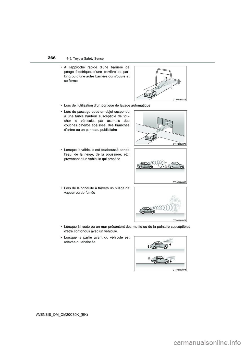 TOYOTA AVENSIS 2018 Manuel du propriétaire (in French) 2664-5. Toyota Safety Sense
AVENSIS_OM_OM20C80K_(EK)
• Lors de l’utilisation d’un portique de lavage automatique
• Lorsque la route ou un mur présentent des motifs ou de la peinture suscept TOYOTA AVENSIS 2018 Manuel du propriétaire (in French) 2664-5. Toyota Safety Sense
AVENSIS_OM_OM20C80K_(EK)
• Lors de l’utilisation d’un portique de lavage automatique
• Lorsque la route ou un mur présentent des motifs ou de la peinture suscept