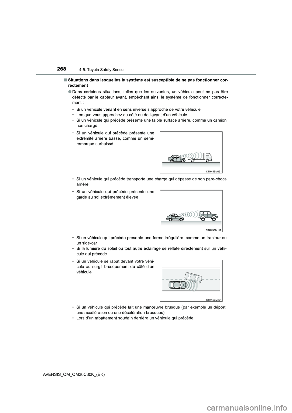 TOYOTA AVENSIS 2018 Manuel du propriétaire (in French) 2684-5. Toyota Safety Sense
AVENSIS_OM_OM20C80K_(EK)
■ Situations dans lesquelles le système est susceptible de ne pas fonctionner cor-
rectement
● Dans certaines situations, telles que les su TOYOTA AVENSIS 2018 Manuel du propriétaire (in French) 2684-5. Toyota Safety Sense
AVENSIS_OM_OM20C80K_(EK)
■ Situations dans lesquelles le système est susceptible de ne pas fonctionner cor-
rectement
● Dans certaines situations, telles que les su