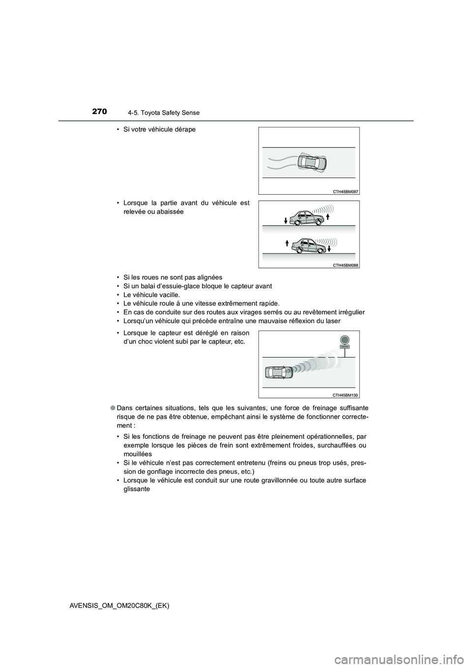 TOYOTA AVENSIS 2018 Manuel du propriétaire (in French) 2704-5. Toyota Safety Sense
AVENSIS_OM_OM20C80K_(EK)
• Si les roues ne sont pas alignées
• Si un balai d’essuie-glace bloque le capteur avant
• Le véhicule vacille.
• Le véhicule roule TOYOTA AVENSIS 2018 Manuel du propriétaire (in French) 2704-5. Toyota Safety Sense
AVENSIS_OM_OM20C80K_(EK)
• Si les roues ne sont pas alignées
• Si un balai d’essuie-glace bloque le capteur avant
• Le véhicule vacille.
• Le véhicule roule