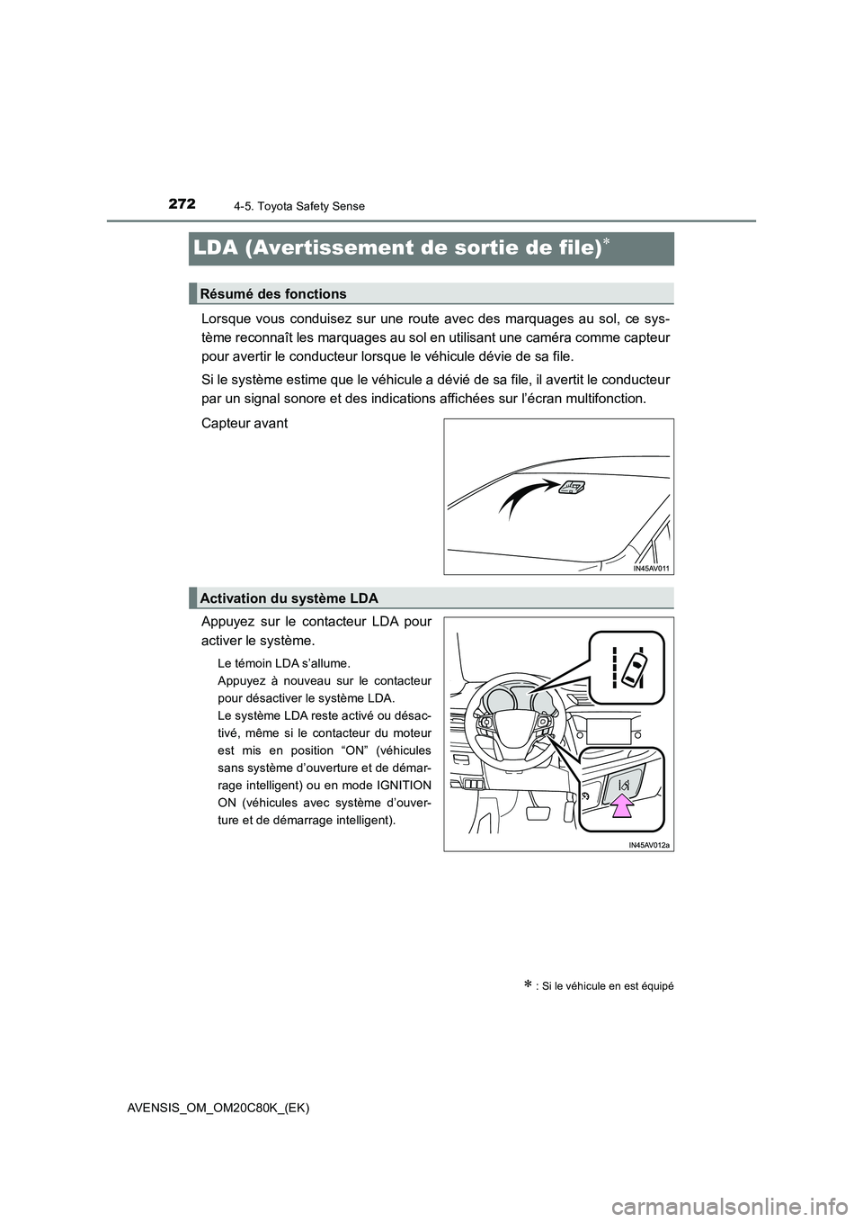 TOYOTA AVENSIS 2018 Manuel du propriétaire (in French) 2724-5. Toyota Safety Sense
AVENSIS_OM_OM20C80K_(EK)
LDA (Avertissement de sortie de file)
Lorsque vous conduisez sur une route avec des marquages au sol, ce sys-
tème reconnaît les marquages au TOYOTA AVENSIS 2018 Manuel du propriétaire (in French) 2724-5. Toyota Safety Sense
AVENSIS_OM_OM20C80K_(EK)
LDA (Avertissement de sortie de file)
Lorsque vous conduisez sur une route avec des marquages au sol, ce sys-
tème reconnaît les marquages au