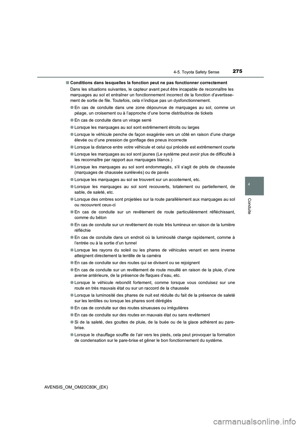 TOYOTA AVENSIS 2018 Manuel du propriétaire (in French) 2754-5. Toyota Safety Sense
4
Conduite
AVENSIS_OM_OM20C80K_(EK)■Conditions dans lesquelles la fonction peut ne pas fonctionner correctement
Dans les situations suivantes, le capteur avant peut être TOYOTA AVENSIS 2018 Manuel du propriétaire (in French) 2754-5. Toyota Safety Sense
4
Conduite
AVENSIS_OM_OM20C80K_(EK)■Conditions dans lesquelles la fonction peut ne pas fonctionner correctement
Dans les situations suivantes, le capteur avant peut être