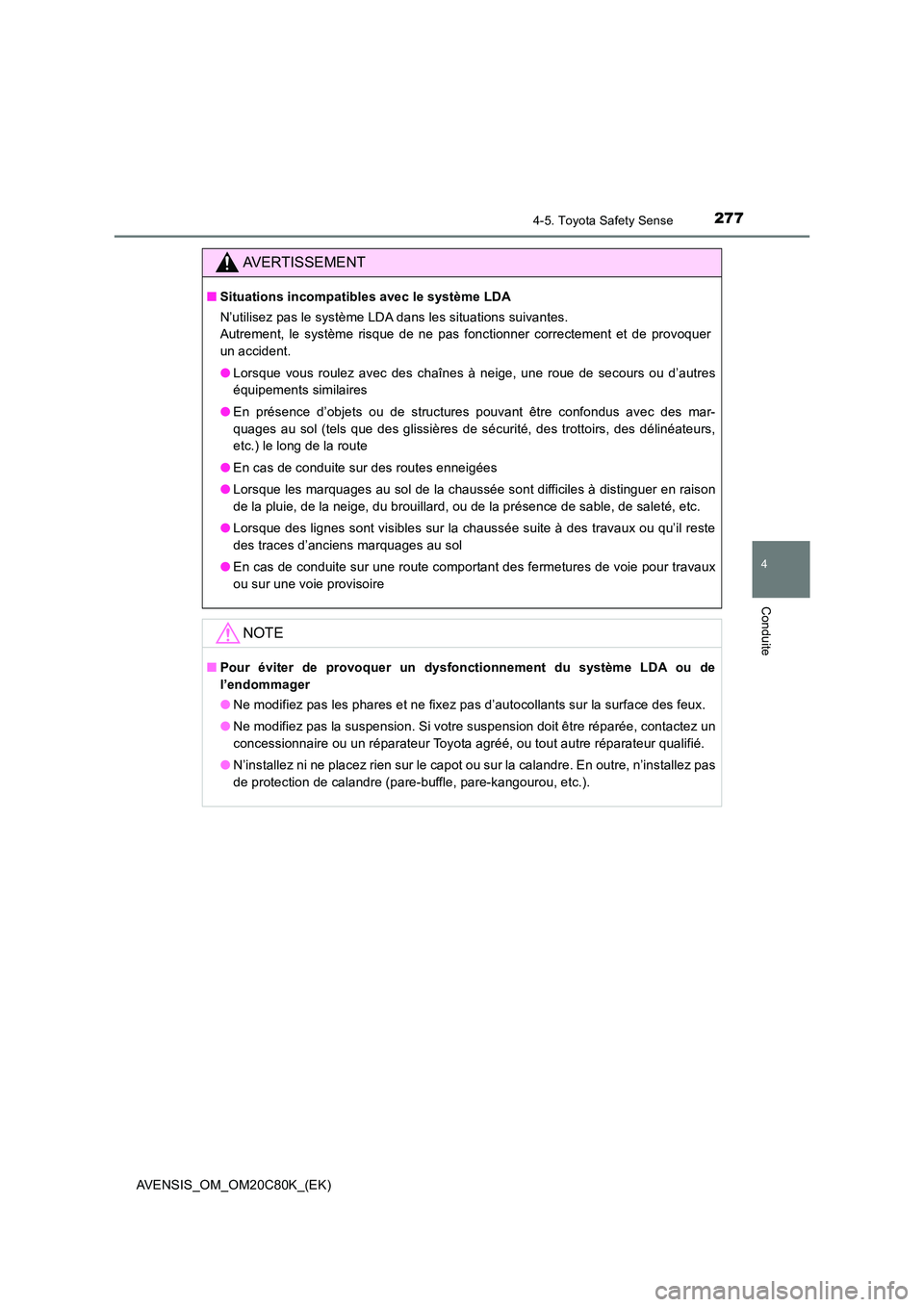 TOYOTA AVENSIS 2018 Manuel du propriétaire (in French) 2774-5. Toyota Safety Sense
4
Conduite
AVENSIS_OM_OM20C80K_(EK)
AVERTISSEMENT
■Situations incompatibles avec le système LDA
N’utilisez pas le système LDA dans les situations suivantes.
Autrem TOYOTA AVENSIS 2018 Manuel du propriétaire (in French) 2774-5. Toyota Safety Sense
4
Conduite
AVENSIS_OM_OM20C80K_(EK)
AVERTISSEMENT
■Situations incompatibles avec le système LDA
N’utilisez pas le système LDA dans les situations suivantes.
Autrem