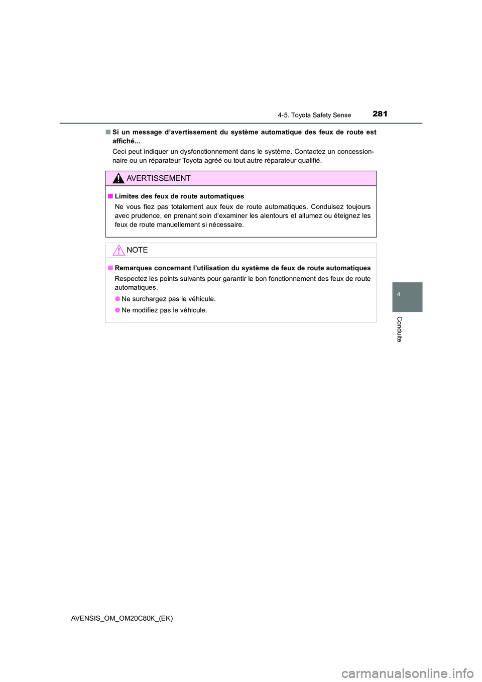 TOYOTA AVENSIS 2018 Manuel du propriétaire (in French) 2814-5. Toyota Safety Sense
4
Conduite
AVENSIS_OM_OM20C80K_(EK)
■ Si un message d’avertissement du système automatique des feux de route est
affiché...
Ceci peut indiquer un dysfonctionnement TOYOTA AVENSIS 2018 Manuel du propriétaire (in French) 2814-5. Toyota Safety Sense
4
Conduite
AVENSIS_OM_OM20C80K_(EK)
■ Si un message d’avertissement du système automatique des feux de route est
affiché...
Ceci peut indiquer un dysfonctionnement