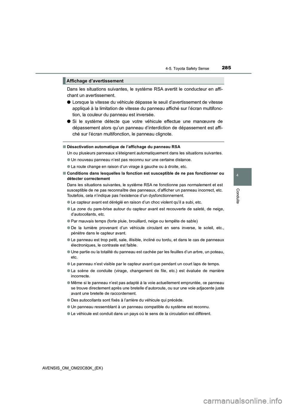 TOYOTA AVENSIS 2018 Manuel du propriétaire (in French) 2854-5. Toyota Safety Sense
4
Conduite
AVENSIS_OM_OM20C80K_(EK)
Dans les situations suivantes, le système RSA avertit le conducteur en affi-
chant un avertissement.
●Lorsque la vitesse du véhicule TOYOTA AVENSIS 2018 Manuel du propriétaire (in French) 2854-5. Toyota Safety Sense
4
Conduite
AVENSIS_OM_OM20C80K_(EK)
Dans les situations suivantes, le système RSA avertit le conducteur en affi-
chant un avertissement.
●Lorsque la vitesse du véhicule