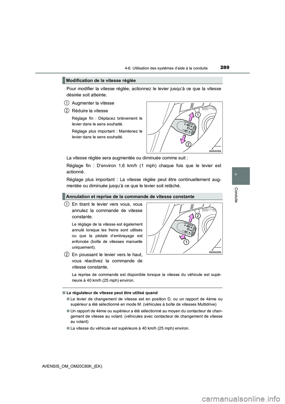 TOYOTA AVENSIS 2018 Manuel du propriétaire (in French) 2894-6. Utilisation des systèmes d’aide à la conduite
4
Conduite
AVENSIS_OM_OM20C80K_(EK)
Pour modifier la vitesse réglée, actionnez le levier jusqu’à ce que la vitesse
désirée soit atteint TOYOTA AVENSIS 2018 Manuel du propriétaire (in French) 2894-6. Utilisation des systèmes d’aide à la conduite
4
Conduite
AVENSIS_OM_OM20C80K_(EK)
Pour modifier la vitesse réglée, actionnez le levier jusqu’à ce que la vitesse
désirée soit atteint