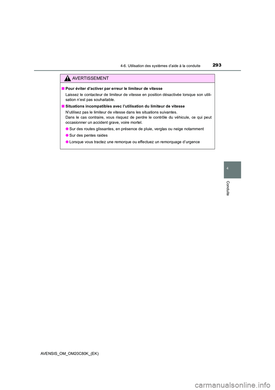 TOYOTA AVENSIS 2018 Manuel du propriétaire (in French) 2934-6. Utilisation des systèmes d’aide à la conduite
4
Conduite
AVENSIS_OM_OM20C80K_(EK)
AVERTISSEMENT
■Pour éviter d’activer par erreur le limiteur de vitesse
Laissez le contacteur de limi TOYOTA AVENSIS 2018 Manuel du propriétaire (in French) 2934-6. Utilisation des systèmes d’aide à la conduite
4
Conduite
AVENSIS_OM_OM20C80K_(EK)
AVERTISSEMENT
■Pour éviter d’activer par erreur le limiteur de vitesse
Laissez le contacteur de limi