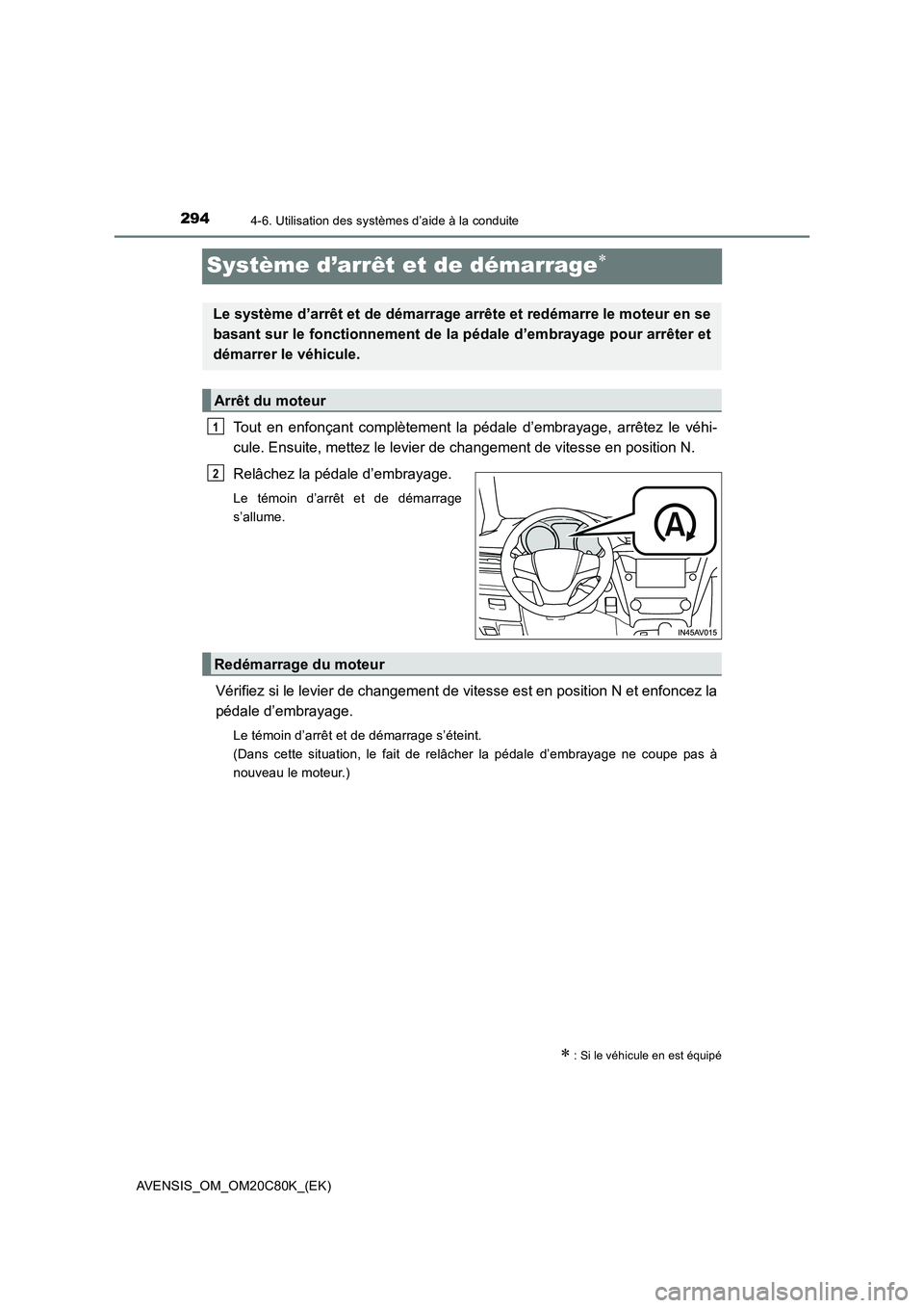 TOYOTA AVENSIS 2018 Manuel du propriétaire (in French) 2944-6. Utilisation des systèmes d’aide à la conduite
AVENSIS_OM_OM20C80K_(EK)
Système d’arrêt et de démarrage
Tout en enfonçant complètement la pédale d’embrayage, arrêtez le véhi- TOYOTA AVENSIS 2018 Manuel du propriétaire (in French) 2944-6. Utilisation des systèmes d’aide à la conduite
AVENSIS_OM_OM20C80K_(EK)
Système d’arrêt et de démarrage
Tout en enfonçant complètement la pédale d’embrayage, arrêtez le véhi-