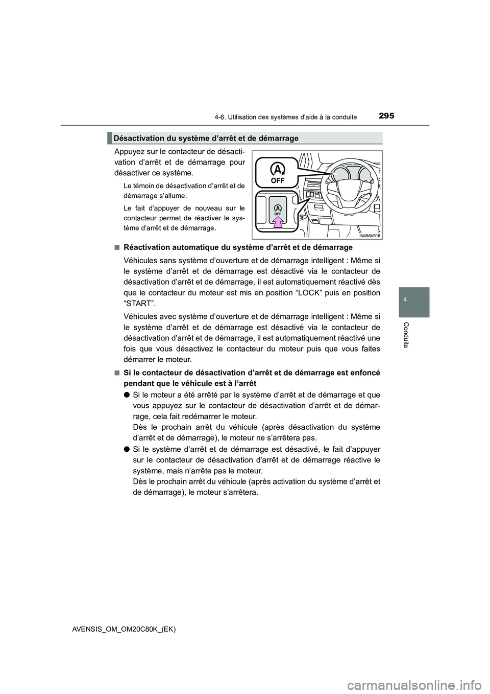 TOYOTA AVENSIS 2018 Manuel du propriétaire (in French) 2954-6. Utilisation des systèmes d’aide à la conduite
4
Conduite
AVENSIS_OM_OM20C80K_(EK)
Appuyez sur le contacteur de désacti-
vation d’arrêt et de démarrage pour
désactiver ce système.
Le TOYOTA AVENSIS 2018 Manuel du propriétaire (in French) 2954-6. Utilisation des systèmes d’aide à la conduite
4
Conduite
AVENSIS_OM_OM20C80K_(EK)
Appuyez sur le contacteur de désacti-
vation d’arrêt et de démarrage pour
désactiver ce système.
Le