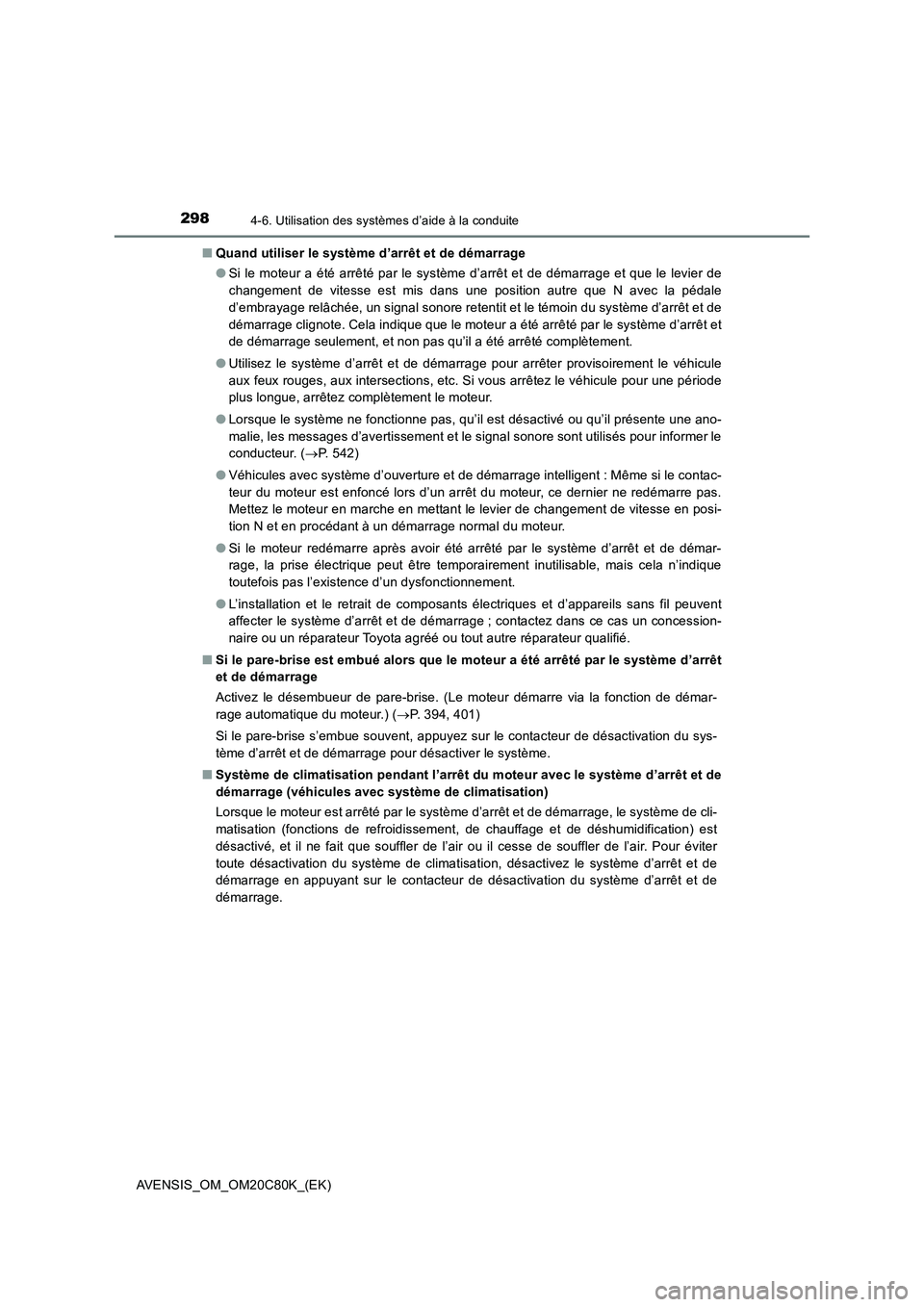 TOYOTA AVENSIS 2018 Manuel du propriétaire (in French) 2984-6. Utilisation des systèmes d’aide à la conduite
AVENSIS_OM_OM20C80K_(EK)■Quand utiliser le système d’arrêt et de démarrage
●Si le moteur a été arrêté par le système d’arrêt TOYOTA AVENSIS 2018 Manuel du propriétaire (in French) 2984-6. Utilisation des systèmes d’aide à la conduite
AVENSIS_OM_OM20C80K_(EK)■Quand utiliser le système d’arrêt et de démarrage
●Si le moteur a été arrêté par le système d’arrêt