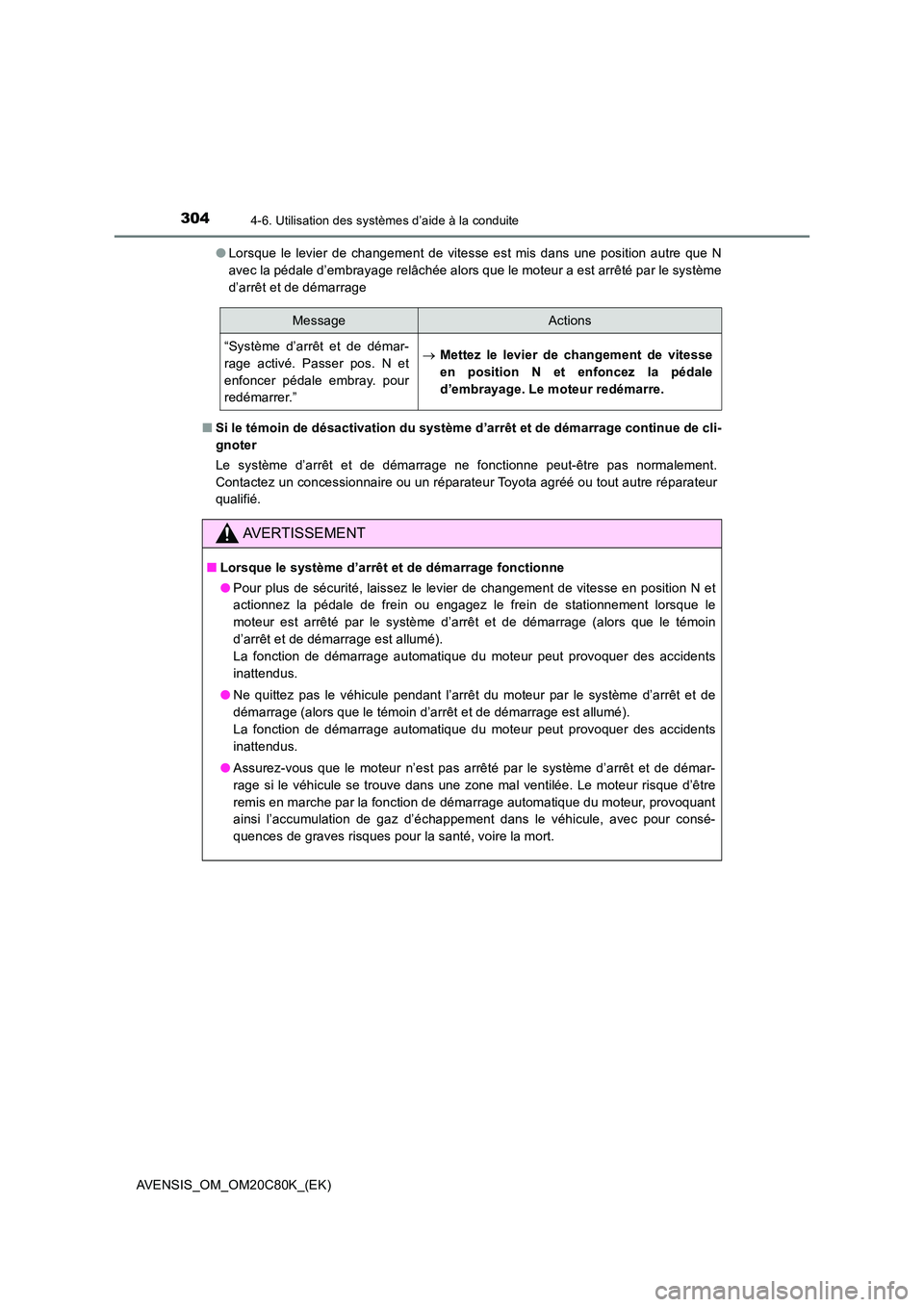 TOYOTA AVENSIS 2018 Manuel du propriétaire (in French) 3044-6. Utilisation des systèmes d’aide à la conduite
AVENSIS_OM_OM20C80K_(EK)
● Lorsque le levier de changement de vitesse est mis dans une position autre que N
avec la pédale d’embrayage TOYOTA AVENSIS 2018 Manuel du propriétaire (in French) 3044-6. Utilisation des systèmes d’aide à la conduite
AVENSIS_OM_OM20C80K_(EK)
● Lorsque le levier de changement de vitesse est mis dans une position autre que N
avec la pédale d’embrayage