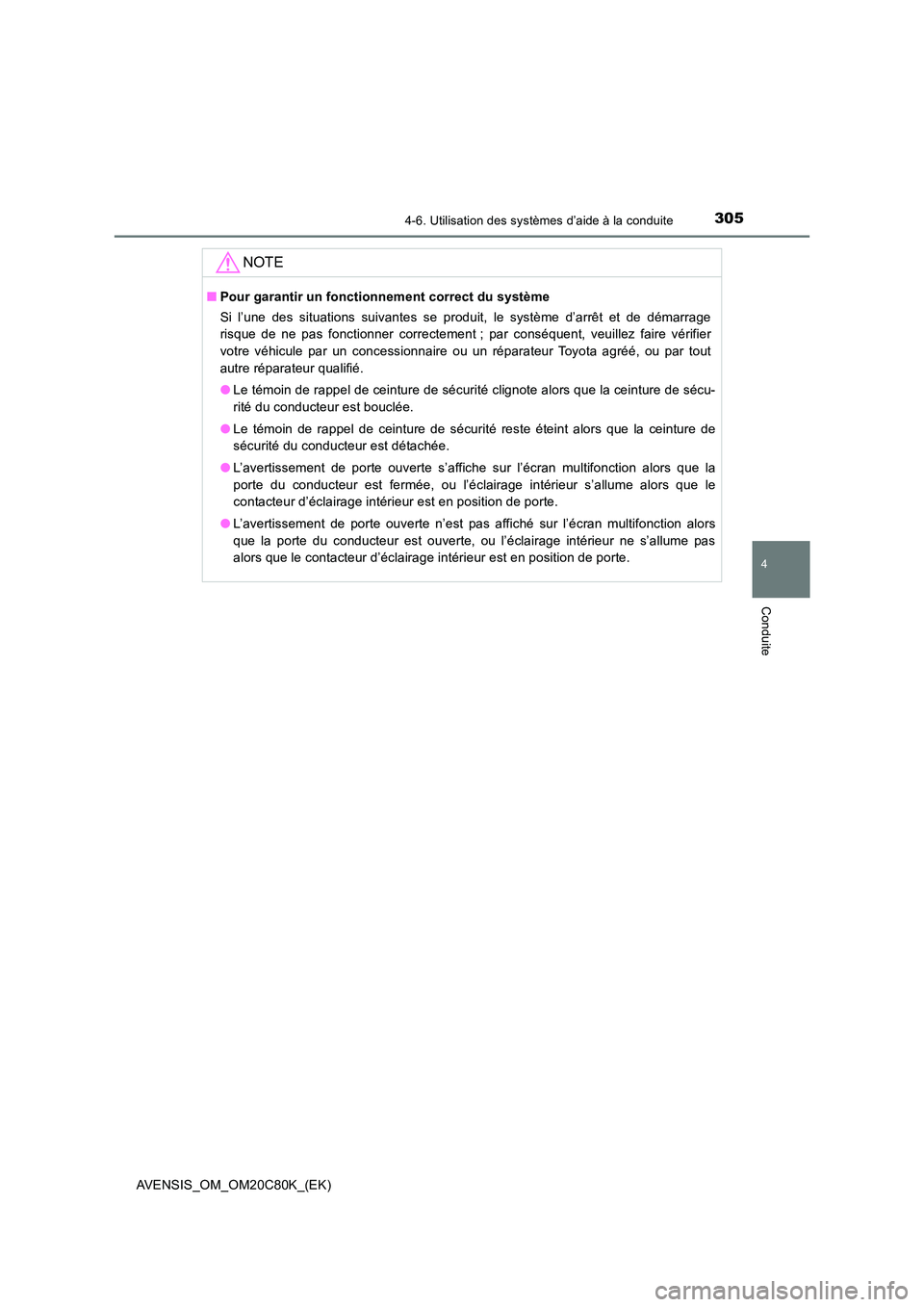 TOYOTA AVENSIS 2018 Manuel du propriétaire (in French) 3054-6. Utilisation des systèmes d’aide à la conduite
4
Conduite
AVENSIS_OM_OM20C80K_(EK)
NOTE
■Pour garantir un fonctionnement correct du système
Si l’une des situations suivantes se produi TOYOTA AVENSIS 2018 Manuel du propriétaire (in French) 3054-6. Utilisation des systèmes d’aide à la conduite
4
Conduite
AVENSIS_OM_OM20C80K_(EK)
NOTE
■Pour garantir un fonctionnement correct du système
Si l’une des situations suivantes se produi