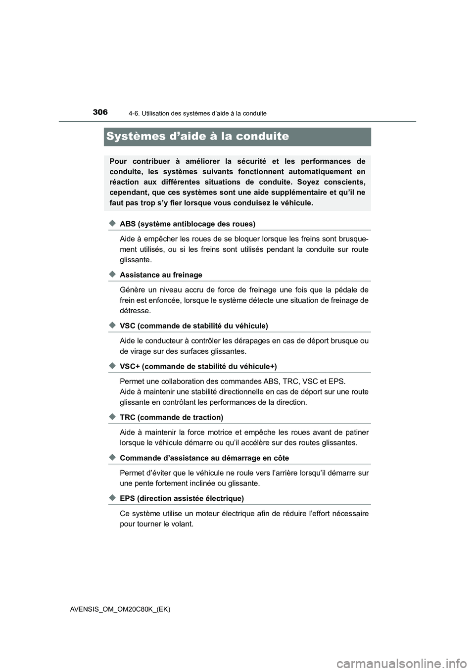 TOYOTA AVENSIS 2018 Manuel du propriétaire (in French) 3064-6. Utilisation des systèmes d’aide à la conduite
AVENSIS_OM_OM20C80K_(EK)
Systèmes d’aide à la conduite
◆ABS (système antiblocage des roues)
Aide à empêcher les roues de se bloquer l TOYOTA AVENSIS 2018 Manuel du propriétaire (in French) 3064-6. Utilisation des systèmes d’aide à la conduite
AVENSIS_OM_OM20C80K_(EK)
Systèmes d’aide à la conduite
◆ABS (système antiblocage des roues)
Aide à empêcher les roues de se bloquer l