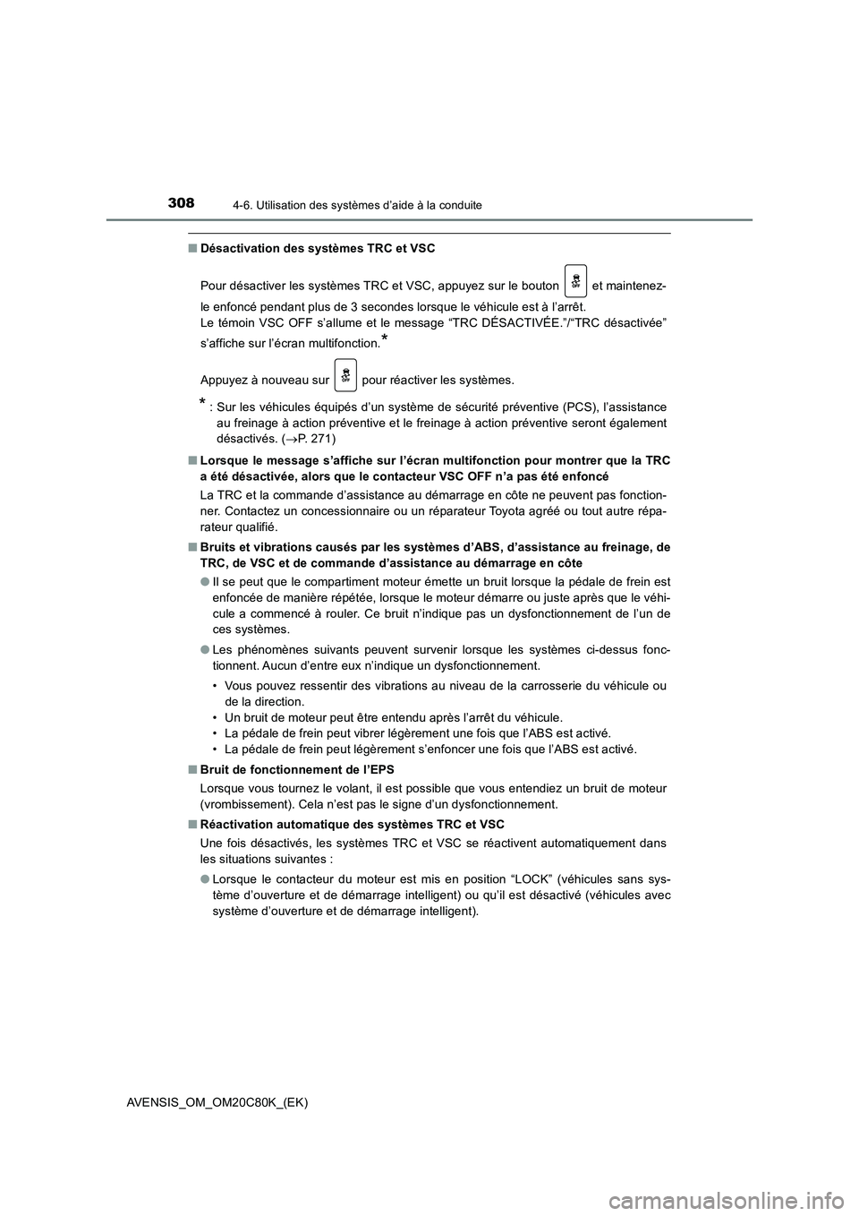 TOYOTA AVENSIS 2018 Manuel du propriétaire (in French) 3084-6. Utilisation des systèmes d’aide à la conduite
AVENSIS_OM_OM20C80K_(EK)
■Désactivation des systèmes TRC et VSC
Pour désactiver les systèmes TRC et VSC, appuyez sur le bouton et main TOYOTA AVENSIS 2018 Manuel du propriétaire (in French) 3084-6. Utilisation des systèmes d’aide à la conduite
AVENSIS_OM_OM20C80K_(EK)
■Désactivation des systèmes TRC et VSC
Pour désactiver les systèmes TRC et VSC, appuyez sur le bouton et main