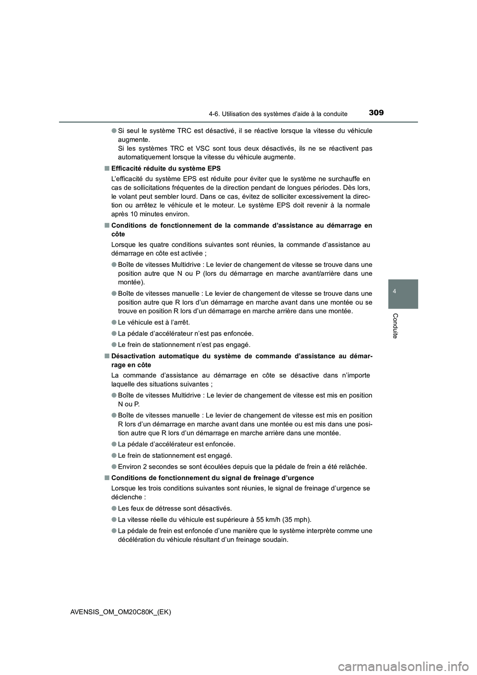 TOYOTA AVENSIS 2018 Manuel du propriétaire (in French) 3094-6. Utilisation des systèmes d’aide à la conduite
4
Conduite
AVENSIS_OM_OM20C80K_(EK)●Si seul le système TRC est désactivé, il se réactive lorsque la vitesse du véhicule
augmente.
Si l TOYOTA AVENSIS 2018 Manuel du propriétaire (in French) 3094-6. Utilisation des systèmes d’aide à la conduite
4
Conduite
AVENSIS_OM_OM20C80K_(EK)●Si seul le système TRC est désactivé, il se réactive lorsque la vitesse du véhicule
augmente.
Si l