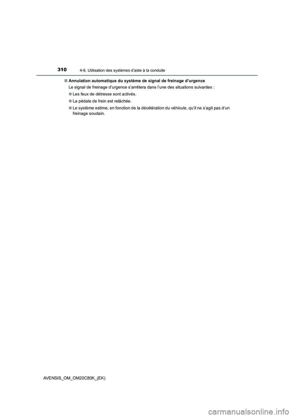 TOYOTA AVENSIS 2018 Manuel du propriétaire (in French) 3104-6. Utilisation des systèmes d’aide à la conduite
AVENSIS_OM_OM20C80K_(EK)■Annulation automatique du système de signal de freinage d’urgence
Le signal de freinage d’urgence s’arrêter TOYOTA AVENSIS 2018 Manuel du propriétaire (in French) 3104-6. Utilisation des systèmes d’aide à la conduite
AVENSIS_OM_OM20C80K_(EK)■Annulation automatique du système de signal de freinage d’urgence
Le signal de freinage d’urgence s’arrêter