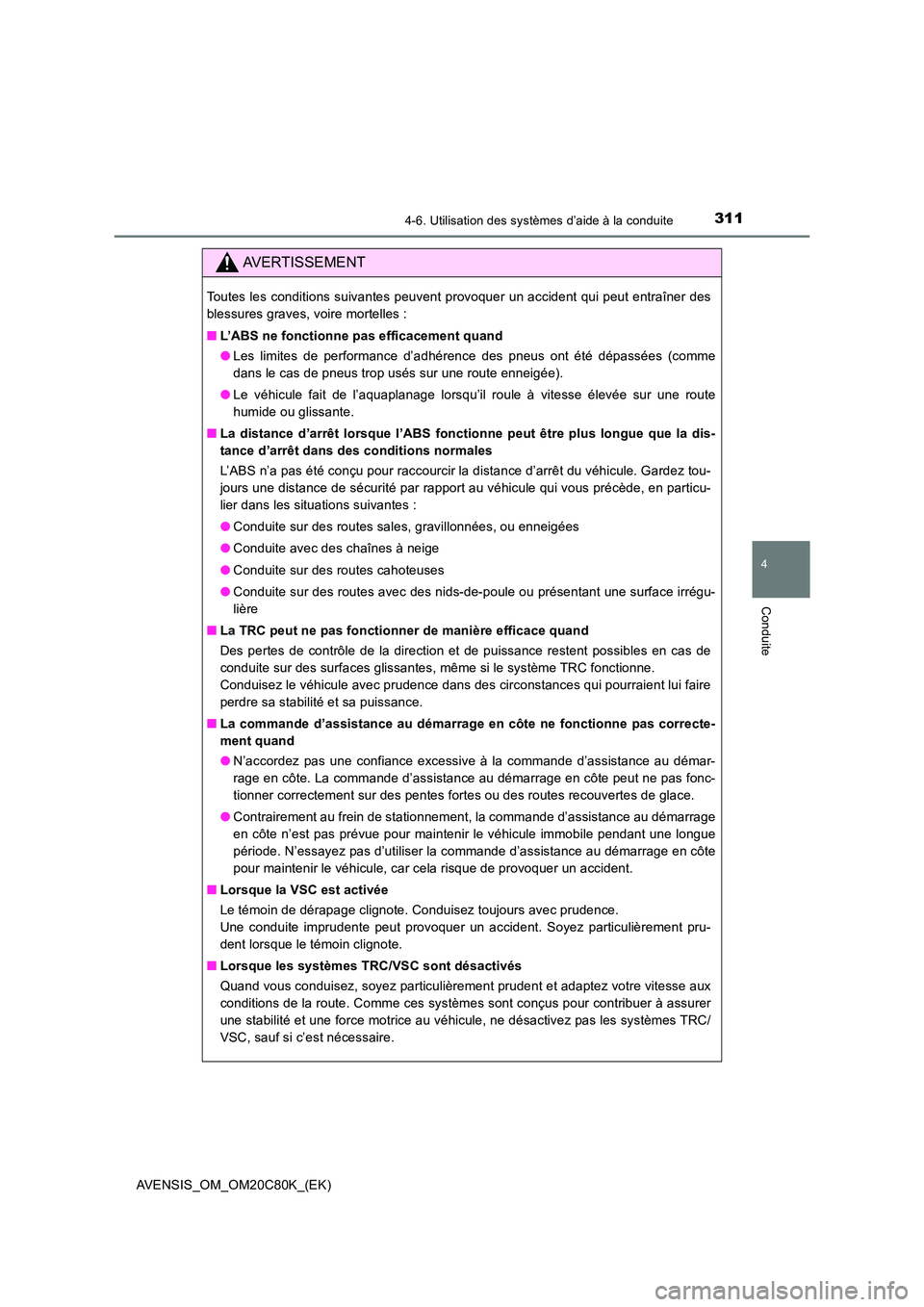 TOYOTA AVENSIS 2018 Manuel du propriétaire (in French) 3114-6. Utilisation des systèmes d’aide à la conduite
4
Conduite
AVENSIS_OM_OM20C80K_(EK)
AVERTISSEMENT
Toutes les conditions suivantes peuvent provoquer un accident qui peut entraîner des
bless TOYOTA AVENSIS 2018 Manuel du propriétaire (in French) 3114-6. Utilisation des systèmes d’aide à la conduite
4
Conduite
AVENSIS_OM_OM20C80K_(EK)
AVERTISSEMENT
Toutes les conditions suivantes peuvent provoquer un accident qui peut entraîner des
bless
