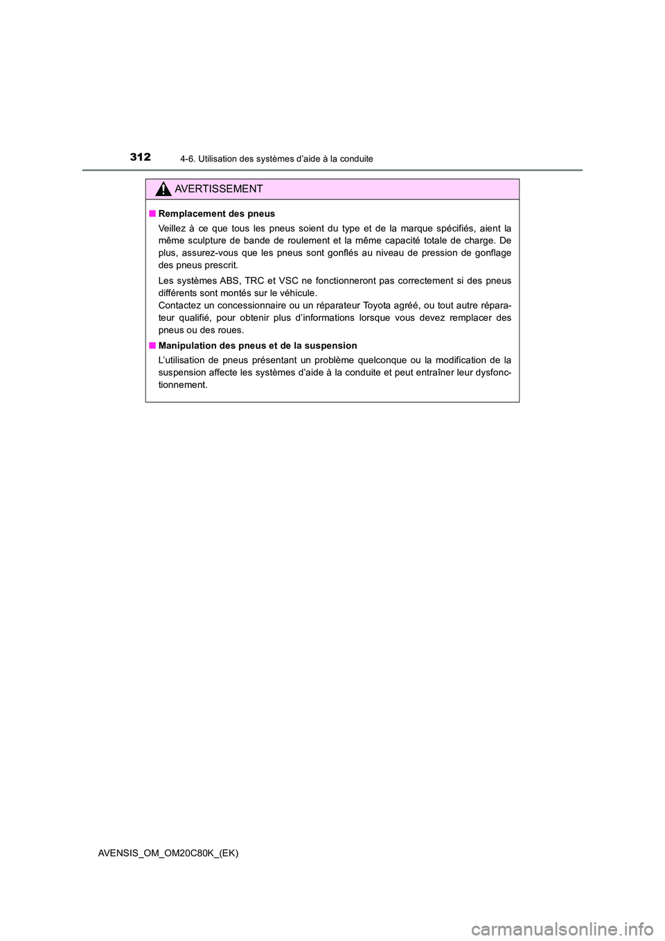 TOYOTA AVENSIS 2018 Manuel du propriétaire (in French) 3124-6. Utilisation des systèmes d’aide à la conduite
AVENSIS_OM_OM20C80K_(EK)
AVERTISSEMENT
■Remplacement des pneus
Veillez à ce que tous les pneus soient du type et de la marque spécifiés, TOYOTA AVENSIS 2018 Manuel du propriétaire (in French) 3124-6. Utilisation des systèmes d’aide à la conduite
AVENSIS_OM_OM20C80K_(EK)
AVERTISSEMENT
■Remplacement des pneus
Veillez à ce que tous les pneus soient du type et de la marque spécifiés,