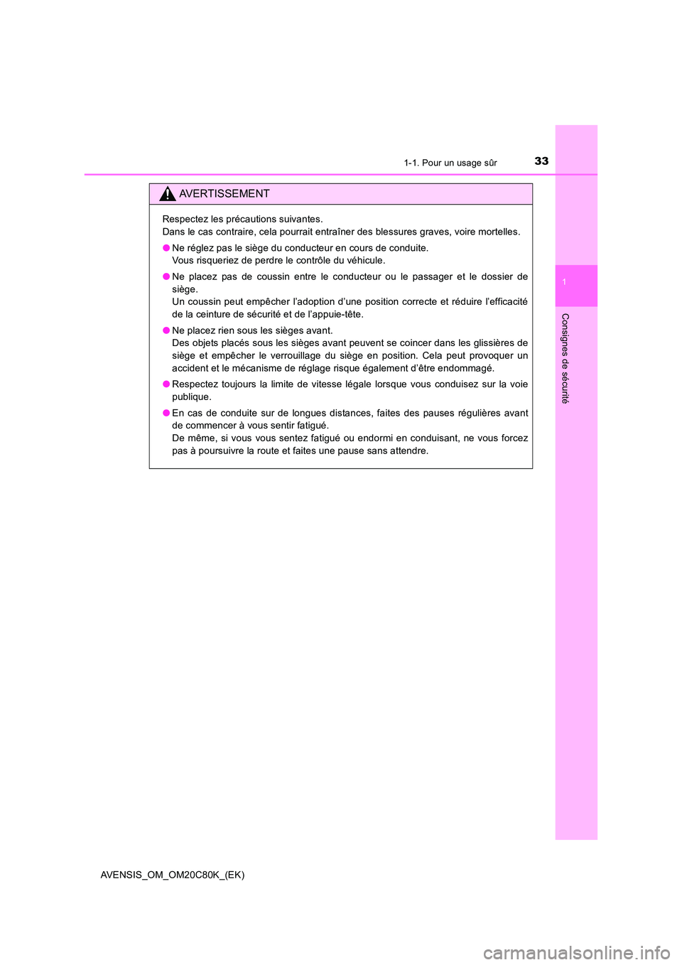 TOYOTA AVENSIS 2018  Manuel du propriétaire (in French) 331-1. Pour un usage sûr
1
AVENSIS_OM_OM20C80K_(EK)
Consignes de sécurité
AVERTISSEMENT
Respectez les précautions suivantes.  
Dans le cas contraire, cela pourrait entraîner des blessures graves,