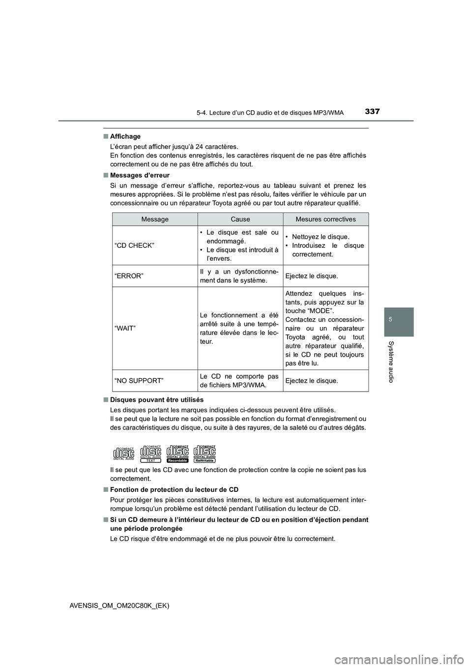 TOYOTA AVENSIS 2018 Manuel du propriétaire (in French) 3375-4. Lecture d’un CD audio et de disques MP3/WMA
5
Système audio
AVENSIS_OM_OM20C80K_(EK)
■Affichage
L’écran peut afficher jusqu’à 24 caractères.
En fonction des contenus enregistrés, TOYOTA AVENSIS 2018 Manuel du propriétaire (in French) 3375-4. Lecture d’un CD audio et de disques MP3/WMA
5
Système audio
AVENSIS_OM_OM20C80K_(EK)
■Affichage
L’écran peut afficher jusqu’à 24 caractères.
En fonction des contenus enregistrés,