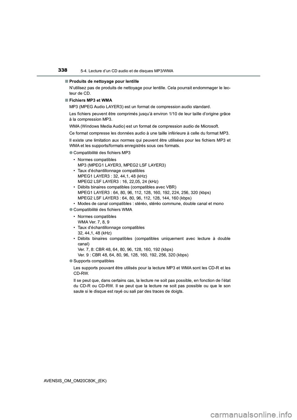 TOYOTA AVENSIS 2018 Manuel du propriétaire (in French) 3385-4. Lecture d’un CD audio et de disques MP3/WMA
AVENSIS_OM_OM20C80K_(EK)■Produits de nettoyage pour lentille
N’utilisez pas de produits de nettoyage pour lentille. Cela pourrait endommager l TOYOTA AVENSIS 2018 Manuel du propriétaire (in French) 3385-4. Lecture d’un CD audio et de disques MP3/WMA
AVENSIS_OM_OM20C80K_(EK)■Produits de nettoyage pour lentille
N’utilisez pas de produits de nettoyage pour lentille. Cela pourrait endommager l