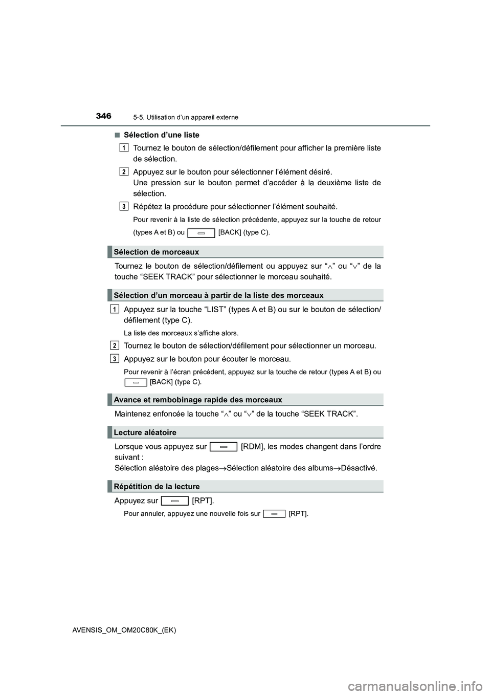 TOYOTA AVENSIS 2018 Manuel du propriétaire (in French) 3465-5. Utilisation d’un appareil externe
AVENSIS_OM_OM20C80K_(EK)
■Sélection d’une liste
Tournez le bouton de sélection/défilement pour afficher la première liste
de sélection.
Appuyez TOYOTA AVENSIS 2018 Manuel du propriétaire (in French) 3465-5. Utilisation d’un appareil externe
AVENSIS_OM_OM20C80K_(EK)
■Sélection d’une liste
Tournez le bouton de sélection/défilement pour afficher la première liste
de sélection.
Appuyez