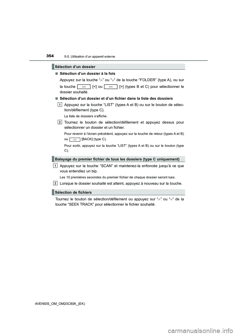 TOYOTA AVENSIS 2018 Manuel du propriétaire (in French) 3545-5. Utilisation d’un appareil externe
AVENSIS_OM_OM20C80K_(EK)
■Sélection d’un dossier à la fois
Appuyez sur la touche “ ” ou “” de la touche “FOLDER” (type A), ou sur TOYOTA AVENSIS 2018 Manuel du propriétaire (in French) 3545-5. Utilisation d’un appareil externe
AVENSIS_OM_OM20C80K_(EK)
■Sélection d’un dossier à la fois
Appuyez sur la touche “ ” ou “” de la touche “FOLDER” (type A), ou sur
