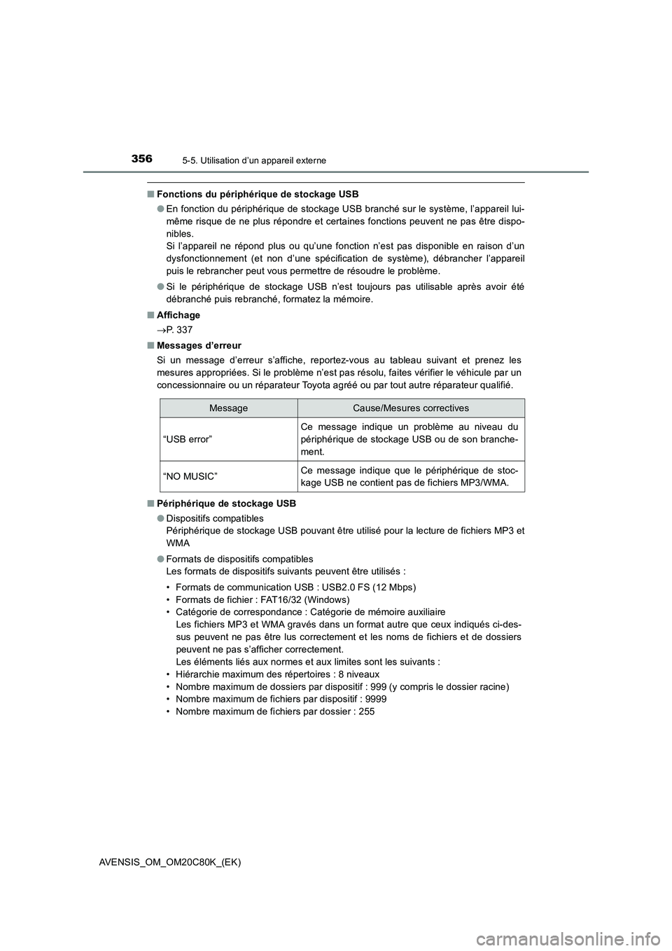 TOYOTA AVENSIS 2018 Manuel du propriétaire (in French) 3565-5. Utilisation d’un appareil externe
AVENSIS_OM_OM20C80K_(EK)
■Fonctions du périphérique de stockage USB
●En fonction du périphérique de stockage USB branché sur le système, l’appar TOYOTA AVENSIS 2018 Manuel du propriétaire (in French) 3565-5. Utilisation d’un appareil externe
AVENSIS_OM_OM20C80K_(EK)
■Fonctions du périphérique de stockage USB
●En fonction du périphérique de stockage USB branché sur le système, l’appar