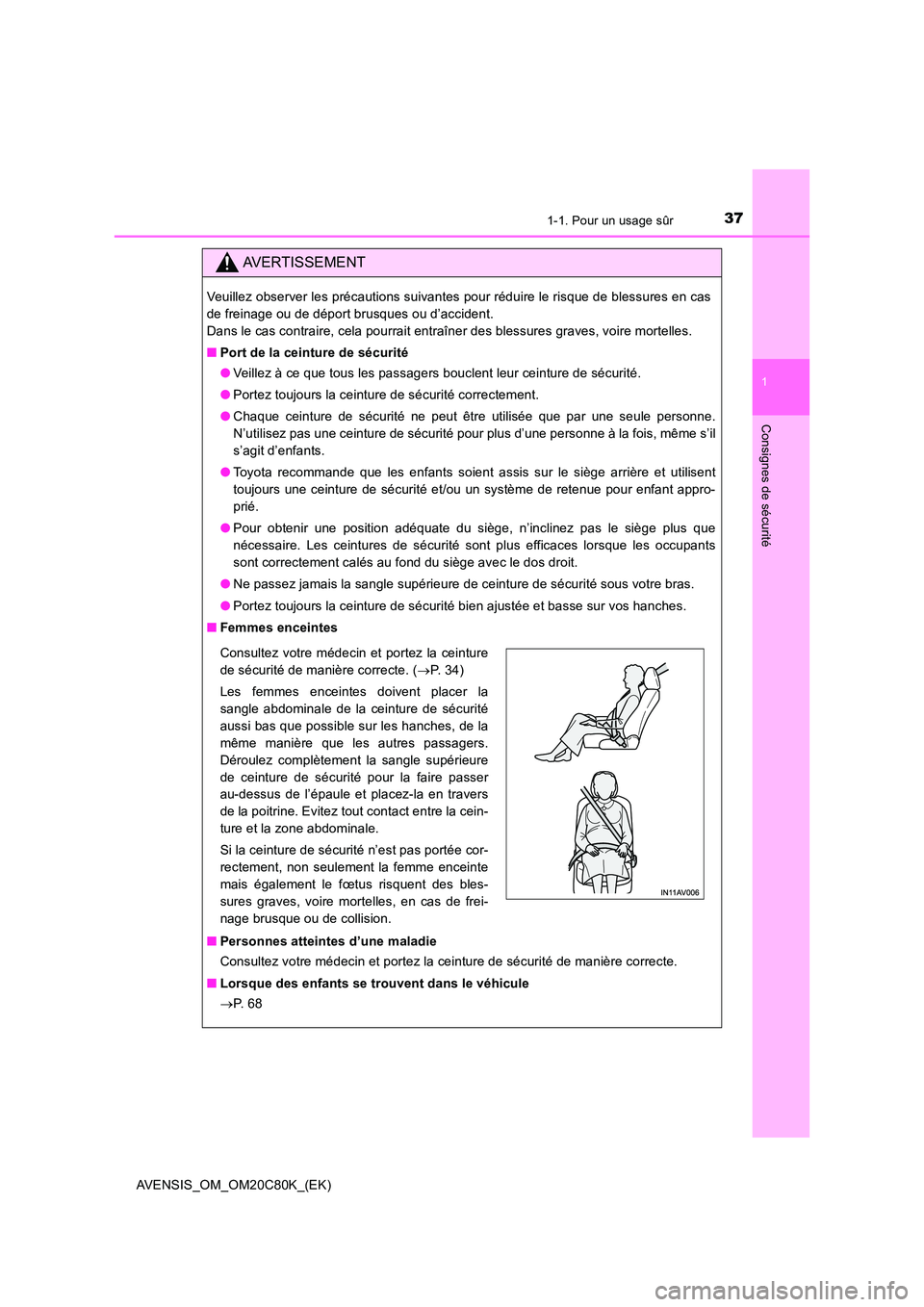 TOYOTA AVENSIS 2018  Manuel du propriétaire (in French) 371-1. Pour un usage sûr
1
AVENSIS_OM_OM20C80K_(EK)
Consignes de sécurité
AVERTISSEMENT
Veuillez observer les précautions suivantes pour réduire le risque de blessures en cas 
de freinage ou de d
