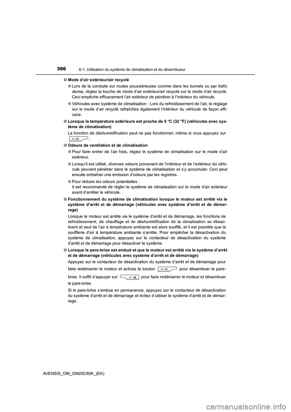 TOYOTA AVENSIS 2018  Manuel du propriétaire (in French) 3966-1. Utilisation du système de climatisation et du désembueur
AVENSIS_OM_OM20C80K_(EK) 
■ Mode d’air extérieur/air recyclé 
● Lors de la conduite sur routes poussiéreuses comme dans les 