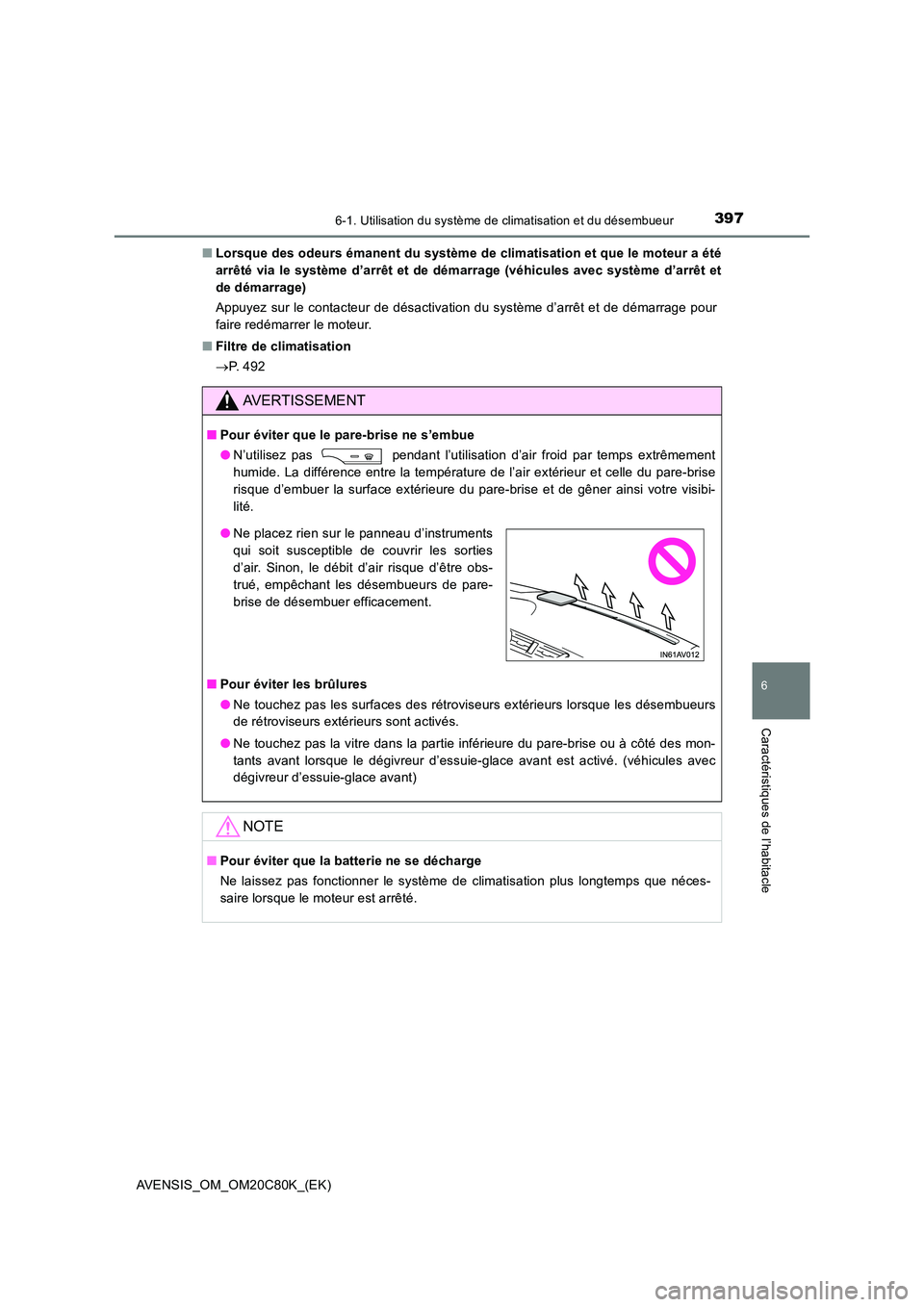 TOYOTA AVENSIS 2018  Manuel du propriétaire (in French) 3976-1. Utilisation du système de climatisation et du désembueur
AVENSIS_OM_OM20C80K_(EK)
6
Caractéristiques de l’habitacle
■Lorsque des odeurs émanent du système de climatisation et que le m