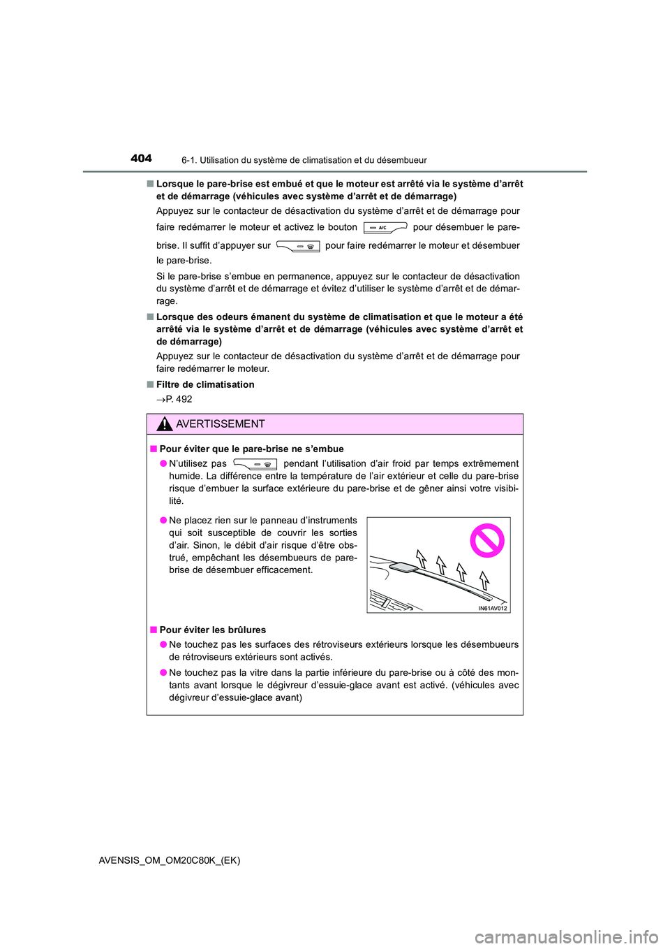 TOYOTA AVENSIS 2018 Manuel du propriétaire (in French) 4046-1. Utilisation du système de climatisation et du désembueur
AVENSIS_OM_OM20C80K_(EK)
■ Lorsque le pare-brise est embué et que le moteur est arrêté via le système d’arrêt
et de démar TOYOTA AVENSIS 2018 Manuel du propriétaire (in French) 4046-1. Utilisation du système de climatisation et du désembueur
AVENSIS_OM_OM20C80K_(EK)
■ Lorsque le pare-brise est embué et que le moteur est arrêté via le système d’arrêt
et de démar