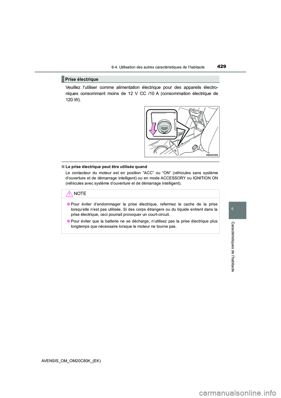 TOYOTA AVENSIS 2018  Manuel du propriétaire (in French) 4296-4. Utilisation des autres caractéristiques de l’habitacle
AVENSIS_OM_OM20C80K_(EK)
6
Caractéristiques de l’habitacle
Veuillez l’utiliser comme alimentation électrique pour des appareils 