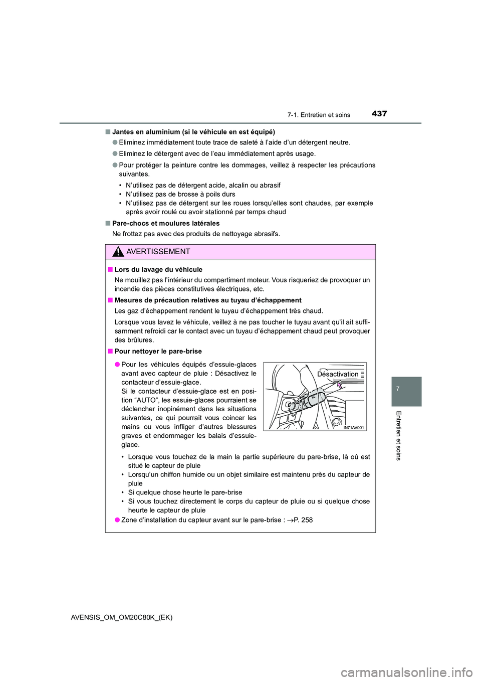 TOYOTA AVENSIS 2018 Manuel du propriétaire (in French) 4377-1. Entretien et soins
AVENSIS_OM_OM20C80K_(EK)
7
Entretien et soins
■Jantes en aluminium (si le véhicule en est équipé)
● Eliminez immédiatement toute trace de saleté à l’aide d’un TOYOTA AVENSIS 2018 Manuel du propriétaire (in French) 4377-1. Entretien et soins
AVENSIS_OM_OM20C80K_(EK)
7
Entretien et soins
■Jantes en aluminium (si le véhicule en est équipé)
● Eliminez immédiatement toute trace de saleté à l’aide d’un