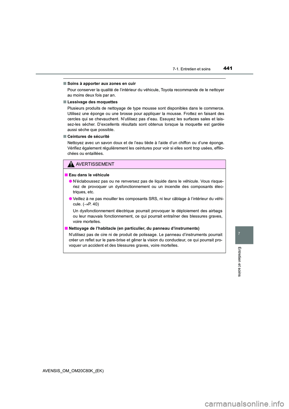 TOYOTA AVENSIS 2018 Manuel du propriétaire (in French) 4417-1. Entretien et soins
AVENSIS_OM_OM20C80K_(EK)
7
Entretien et soins
■Soins à apporter aux zones en cuir
Pour conserver la qualité de l’intérieur du véhicule, Toyota recommande de le nett TOYOTA AVENSIS 2018 Manuel du propriétaire (in French) 4417-1. Entretien et soins
AVENSIS_OM_OM20C80K_(EK)
7
Entretien et soins
■Soins à apporter aux zones en cuir
Pour conserver la qualité de l’intérieur du véhicule, Toyota recommande de le nett