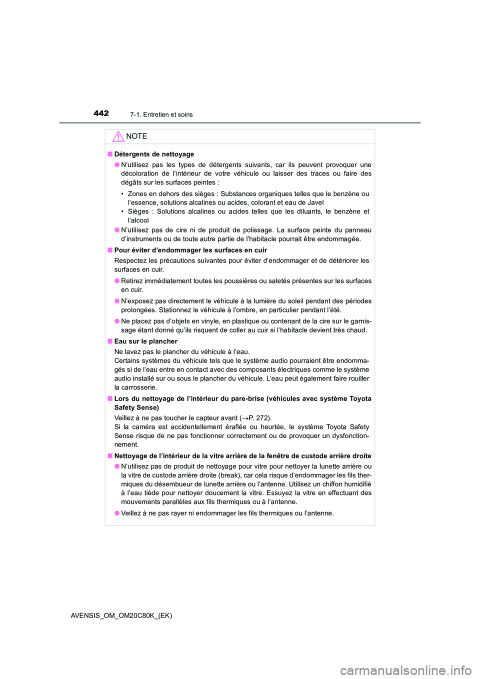 TOYOTA AVENSIS 2018 Manuel du propriétaire (in French) 4427-1. Entretien et soins
AVENSIS_OM_OM20C80K_(EK)
NOTE
■Détergents de nettoyage
● N’utilisez pas les types de détergents suivants, car ils peuvent provoquer une
décoloration de l’intér TOYOTA AVENSIS 2018 Manuel du propriétaire (in French) 4427-1. Entretien et soins
AVENSIS_OM_OM20C80K_(EK)
NOTE
■Détergents de nettoyage
● N’utilisez pas les types de détergents suivants, car ils peuvent provoquer une
décoloration de l’intér