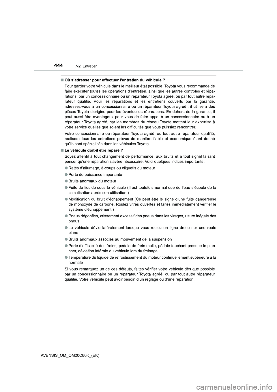 TOYOTA AVENSIS 2018 Manuel du propriétaire (in French) 4447-2. Entretien
AVENSIS_OM_OM20C80K_(EK)
■Où s’adresser pour effectuer l’entretien du véhicule ?
Pour garder votre véhicule dans le meilleur état possible, Toyota vous recommande de
faire TOYOTA AVENSIS 2018 Manuel du propriétaire (in French) 4447-2. Entretien
AVENSIS_OM_OM20C80K_(EK)
■Où s’adresser pour effectuer l’entretien du véhicule ?
Pour garder votre véhicule dans le meilleur état possible, Toyota vous recommande de
faire