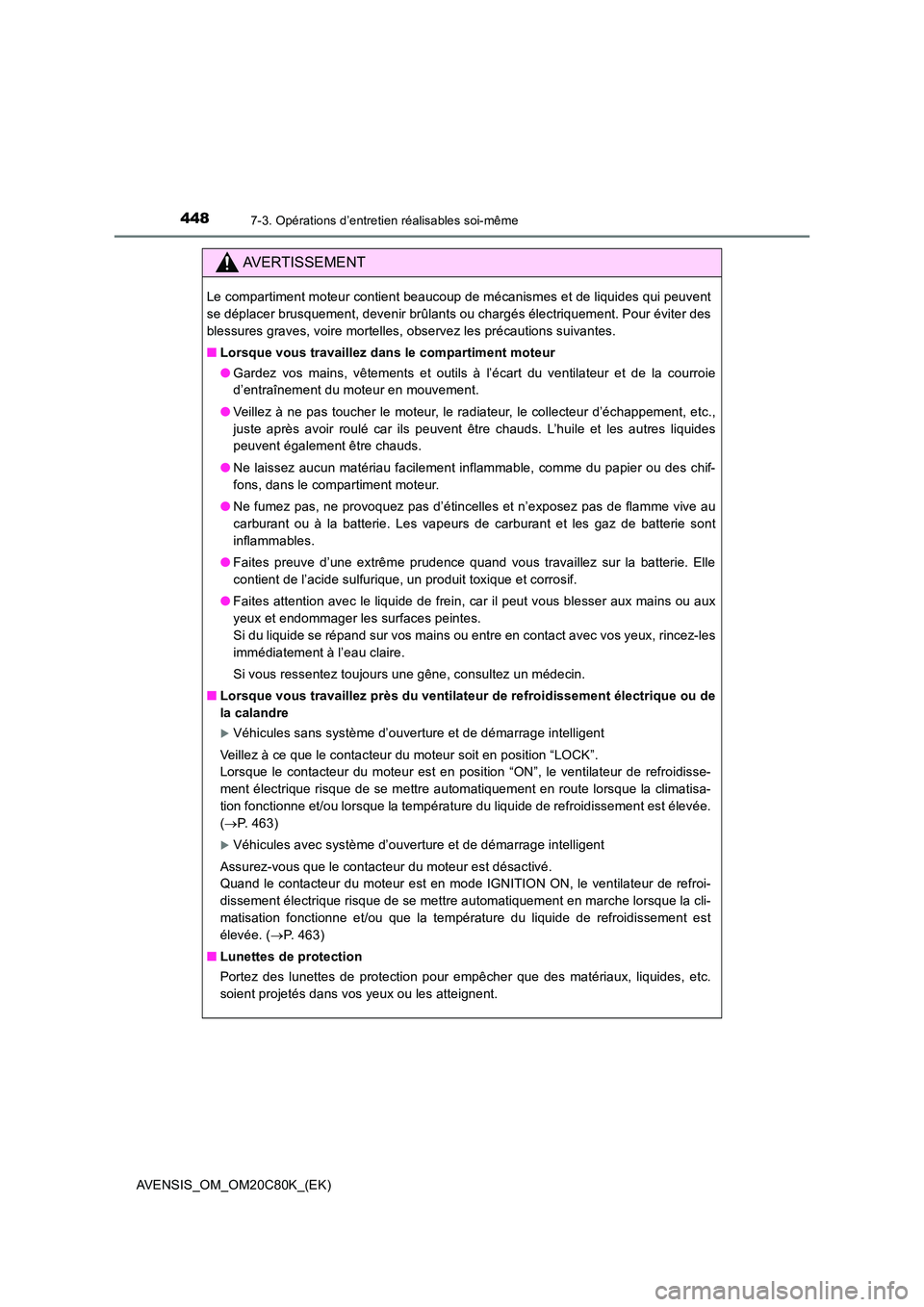 TOYOTA AVENSIS 2018 Manuel du propriétaire (in French) 4487-3. Opérations d’entretien réalisables soi-même
AVENSIS_OM_OM20C80K_(EK)
AVERTISSEMENT
Le compartiment moteur contient beaucoup de mécanismes et de liquides qui peuvent
se déplacer brusque TOYOTA AVENSIS 2018 Manuel du propriétaire (in French) 4487-3. Opérations d’entretien réalisables soi-même
AVENSIS_OM_OM20C80K_(EK)
AVERTISSEMENT
Le compartiment moteur contient beaucoup de mécanismes et de liquides qui peuvent
se déplacer brusque