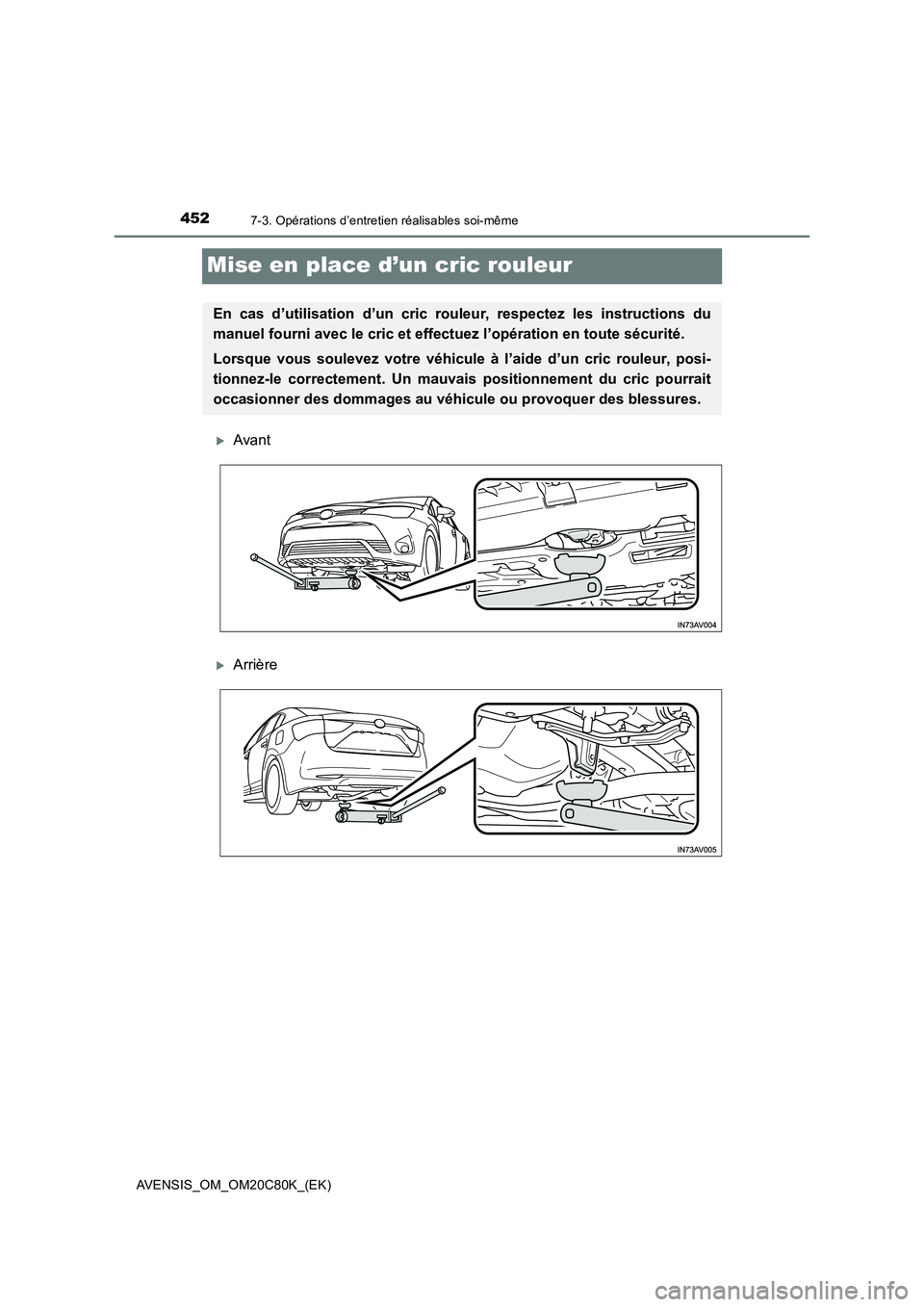 TOYOTA AVENSIS 2018 Manuel du propriétaire (in French) 4527-3. Opérations d’entretien réalisables soi-même
AVENSIS_OM_OM20C80K_(EK)
Mise en place d’un cric rouleur
Avant
Arrière
En cas d’utilisation d’un cric rouleur, respectez les instr TOYOTA AVENSIS 2018 Manuel du propriétaire (in French) 4527-3. Opérations d’entretien réalisables soi-même
AVENSIS_OM_OM20C80K_(EK)
Mise en place d’un cric rouleur
Avant
Arrière
En cas d’utilisation d’un cric rouleur, respectez les instr