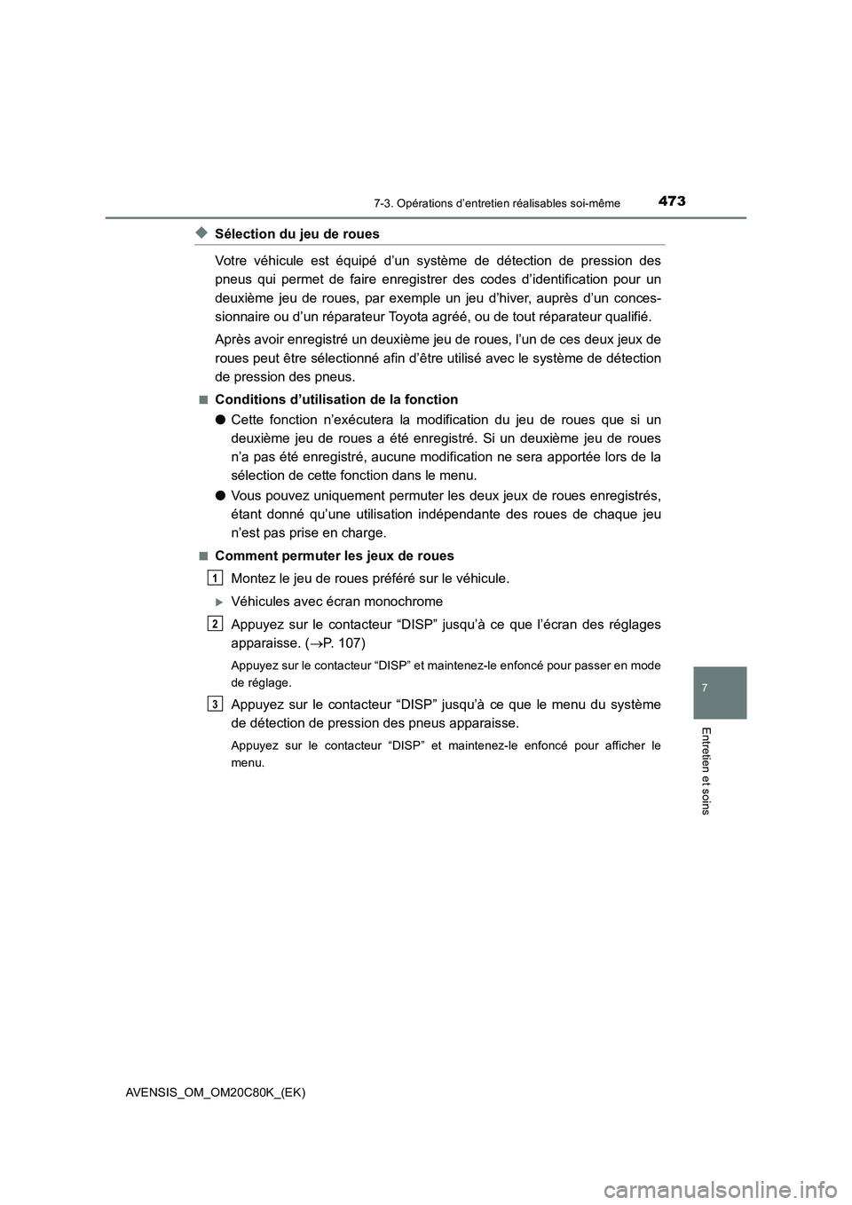 TOYOTA AVENSIS 2018 Manuel du propriétaire (in French) 4737-3. Opérations d’entretien réalisables soi-même
AVENSIS_OM_OM20C80K_(EK)
7
Entretien et soins
◆Sélection du jeu de roues
Votre véhicule est équipé d’un système de détection de pres TOYOTA AVENSIS 2018 Manuel du propriétaire (in French) 4737-3. Opérations d’entretien réalisables soi-même
AVENSIS_OM_OM20C80K_(EK)
7
Entretien et soins
◆Sélection du jeu de roues
Votre véhicule est équipé d’un système de détection de pres