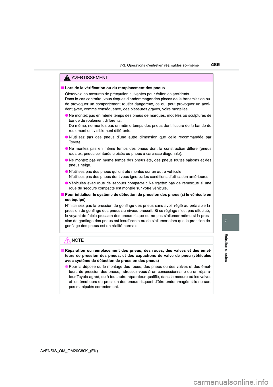 TOYOTA AVENSIS 2018 Manuel du propriétaire (in French) 4857-3. Opérations d’entretien réalisables soi-même
AVENSIS_OM_OM20C80K_(EK)
7
Entretien et soins
AVERTISSEMENT
■Lors de la vérification ou du remplacement des pneus
Observez les mesures de p TOYOTA AVENSIS 2018 Manuel du propriétaire (in French) 4857-3. Opérations d’entretien réalisables soi-même
AVENSIS_OM_OM20C80K_(EK)
7
Entretien et soins
AVERTISSEMENT
■Lors de la vérification ou du remplacement des pneus
Observez les mesures de p