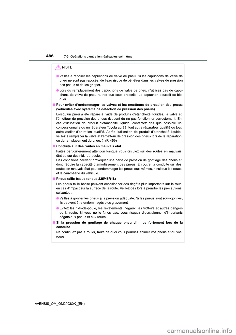 TOYOTA AVENSIS 2018 Manuel du propriétaire (in French) 4867-3. Opérations d’entretien réalisables soi-même
AVENSIS_OM_OM20C80K_(EK)
NOTE
●Veillez à reposer les capuchons de valve de pneu. Si les capuchons de valve de
pneu ne sont pas reposés, de TOYOTA AVENSIS 2018 Manuel du propriétaire (in French) 4867-3. Opérations d’entretien réalisables soi-même
AVENSIS_OM_OM20C80K_(EK)
NOTE
●Veillez à reposer les capuchons de valve de pneu. Si les capuchons de valve de
pneu ne sont pas reposés, de